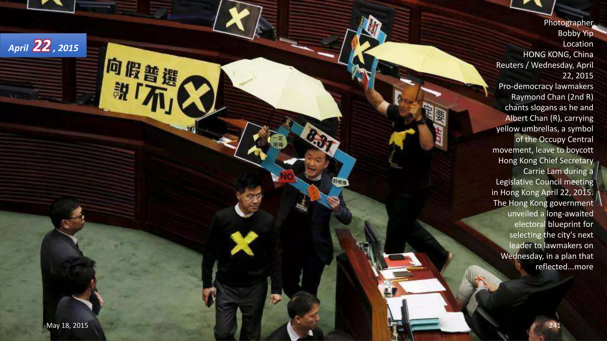 Photographer
Bobby Yip
Location
HONG KONG, China
Reuters / Wednesday, April
22, 2015
Pro-democracy lawmakers
Raymond Chan (2nd R)
chants slogans as he and
Albert Chan (R), carrying
yellow umbrellas, a symbol
of the Occupy Central
movement, leave to boycott
Hong Kong Chief Secretary
Carrie Lam during a
Legislative Council meeting
in Hong Kong April 22, 2015.
The Hong Kong government
unveiled a long-awaited
electoral blueprint for
selecting the city's next
leader to lawmakers on
Wednesday, in a plan that
reflected...more
April 22, 2015
May 18, 2015 241
 