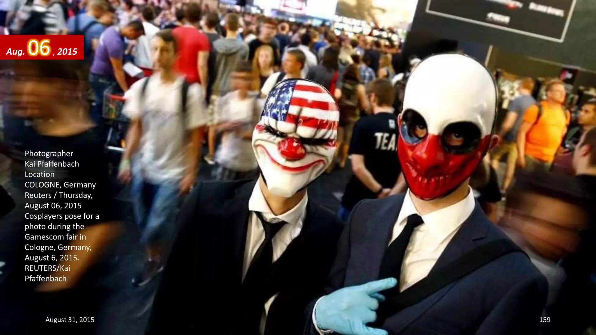 Photographer
Kai Pfaffenbach
Location
COLOGNE, Germany
Reuters / Thursday,
August 06, 2015
Cosplayers pose for a
photo during the
Gamescom fair in
Cologne, Germany,
August 6, 2015.
REUTERS/Kai
Pfaffenbach
Aug. 06, 2015
August 31, 2015 159
 