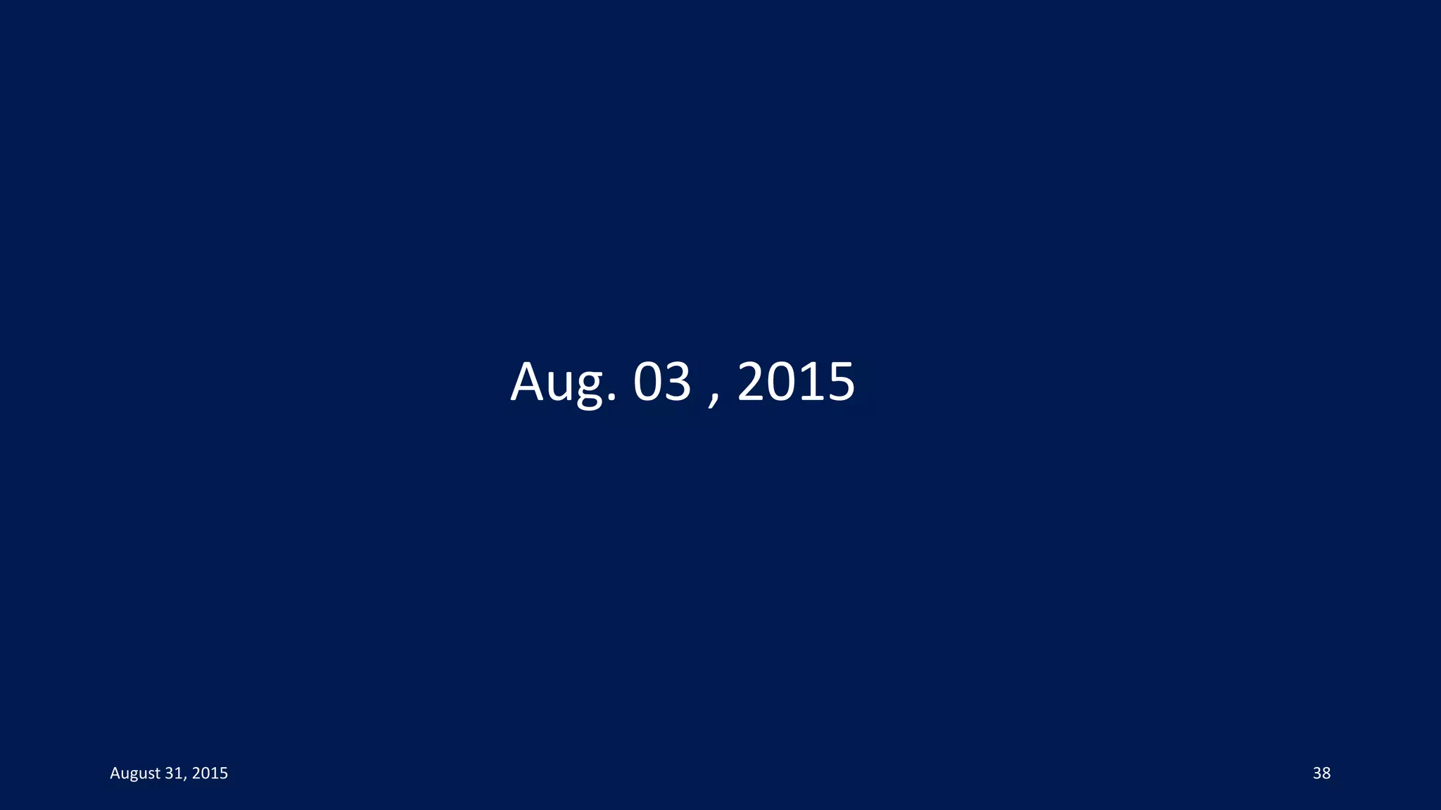 Aug. 03 , 2015
August 31, 2015 38
 