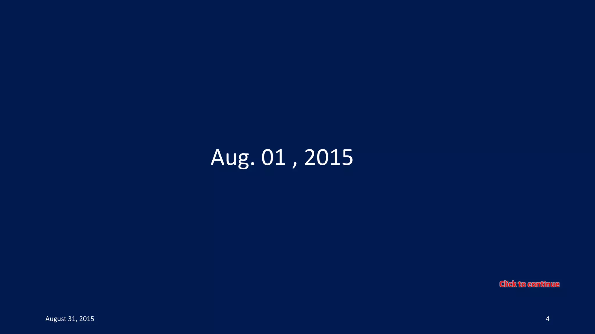 Aug. 01 , 2015
August 31, 2015 4
Click to continue
 
