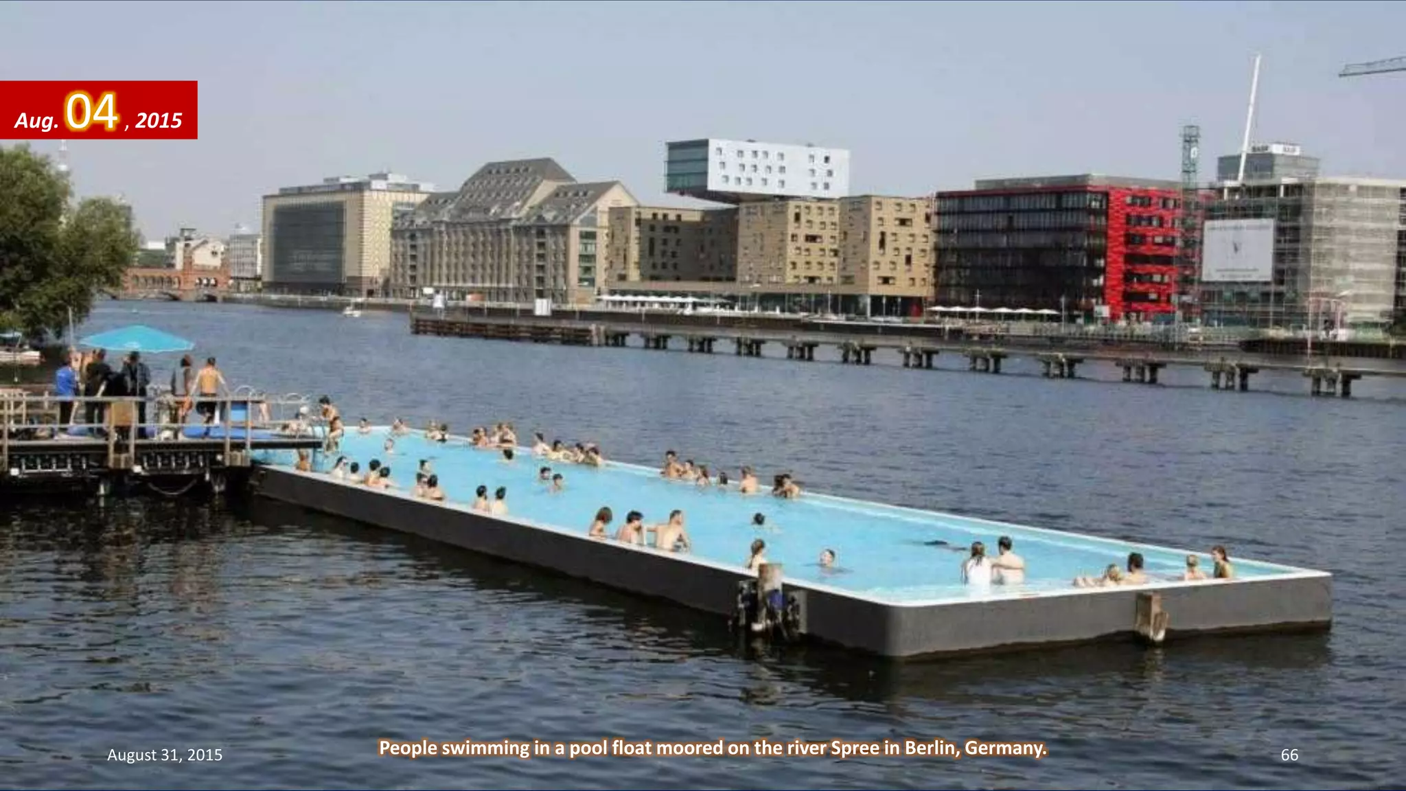 People swimming in a pool float moored on the river Spree in Berlin, Germany.
Aug. 04, 2015
August 31, 2015 66
 