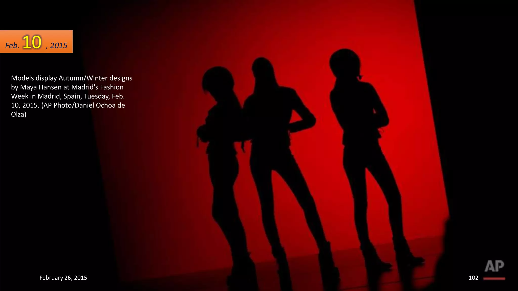 Models display Autumn/Winter designs
by Maya Hansen at Madrid's Fashion
Week in Madrid, Spain, Tuesday, Feb.
10, 2015. (AP Photo/Daniel Ochoa de
Olza)
Feb. 10 , 2015
February 26, 2015 102
 