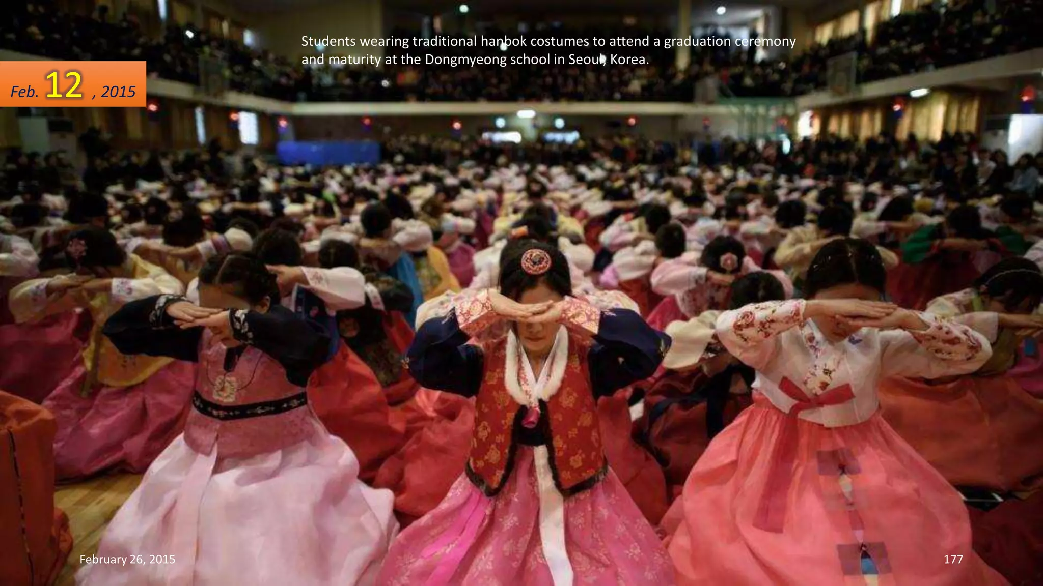 Students wearing traditional hanbok costumes to attend a graduation ceremony
and maturity at the Dongmyeong school in Seoul, Korea.
February 26, 2015 177
Feb. 12 , 2015
 
