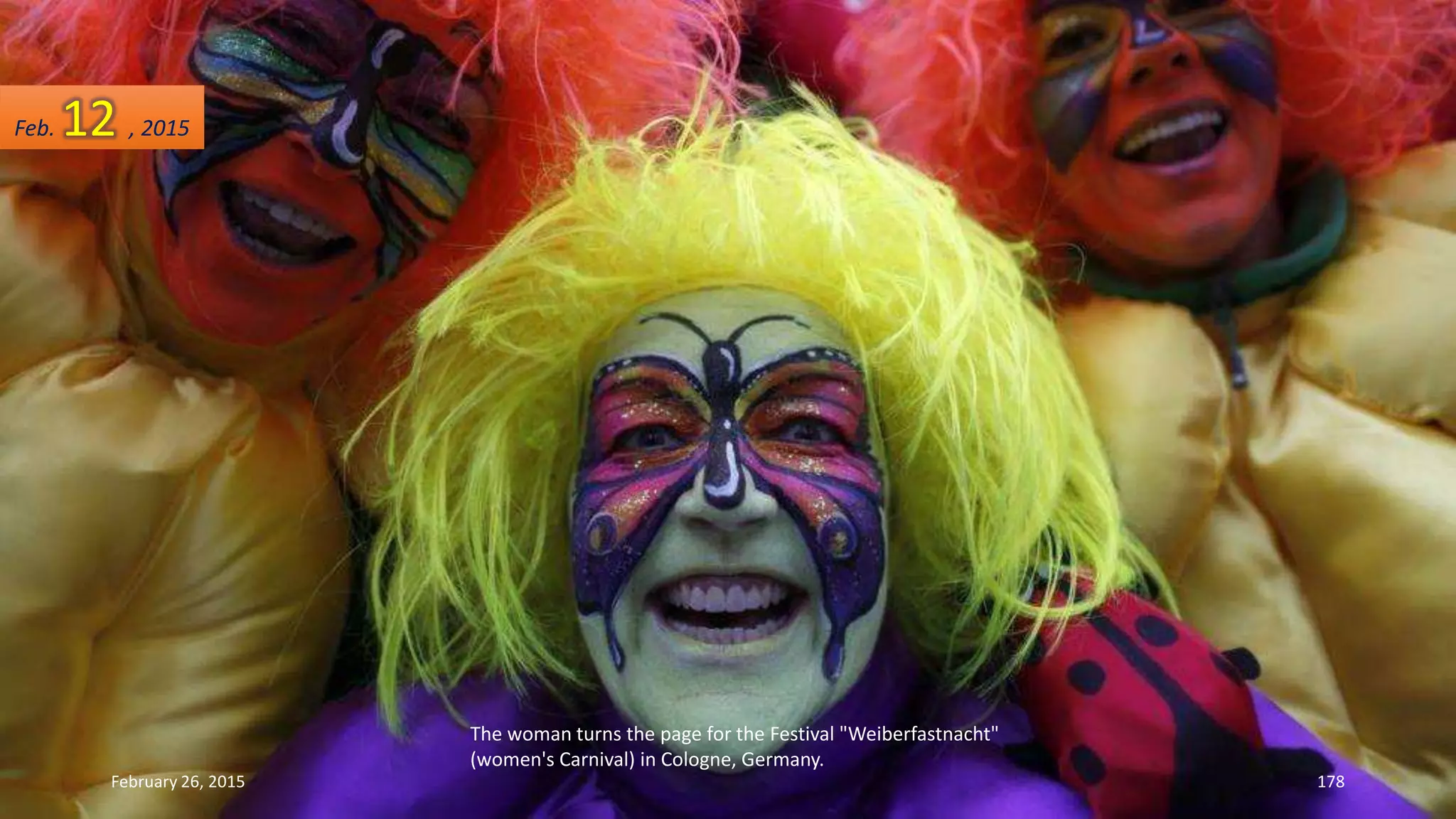 The woman turns the page for the Festival "Weiberfastnacht"
(women's Carnival) in Cologne, Germany.
February 26, 2015 178
Feb. 12 , 2015
 