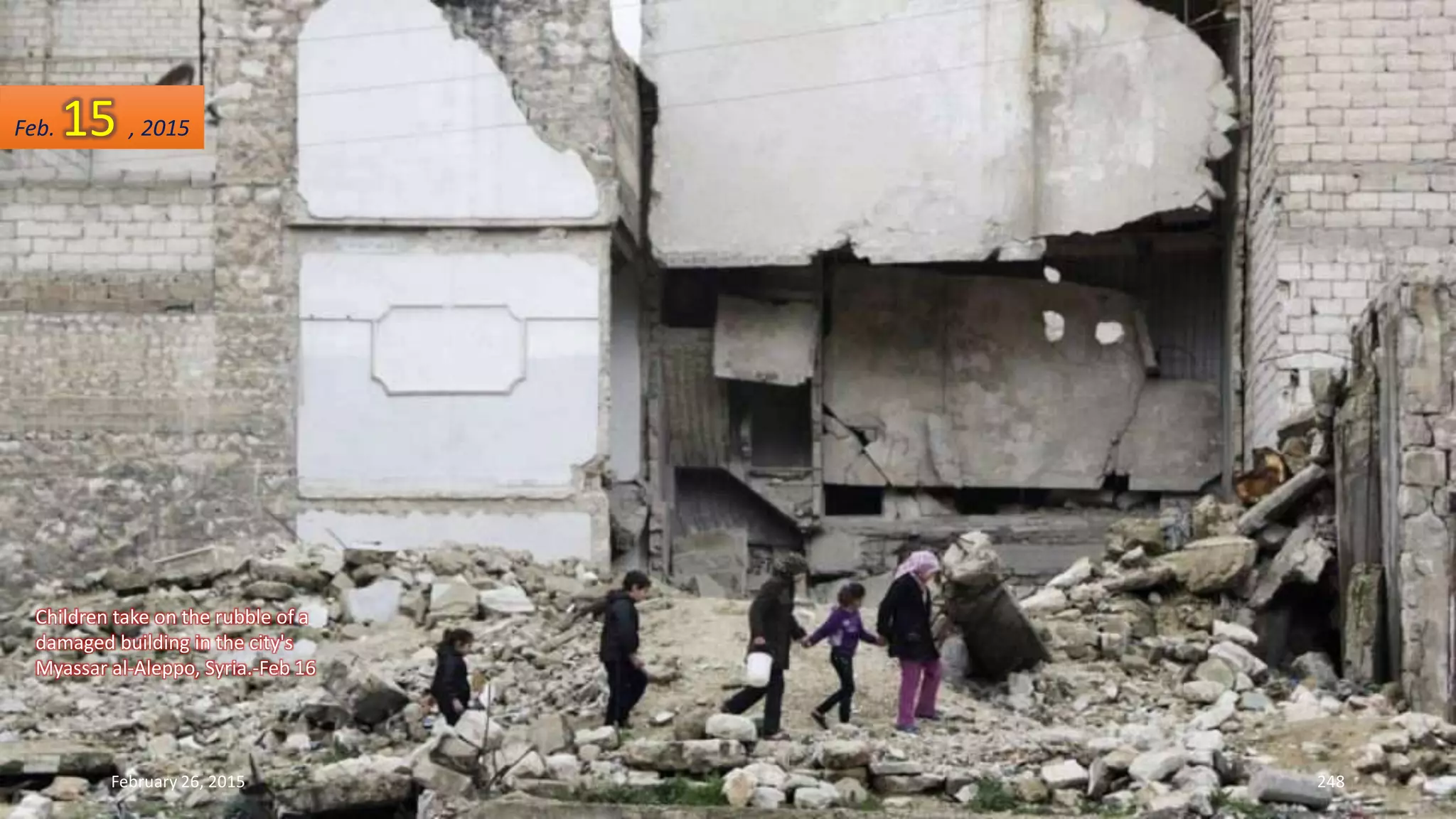 Children take on the rubble of a
damaged building in the city's
Myassar al-Aleppo, Syria.-Feb 16
February 26, 2015 248
Feb. 15 , 2015
 