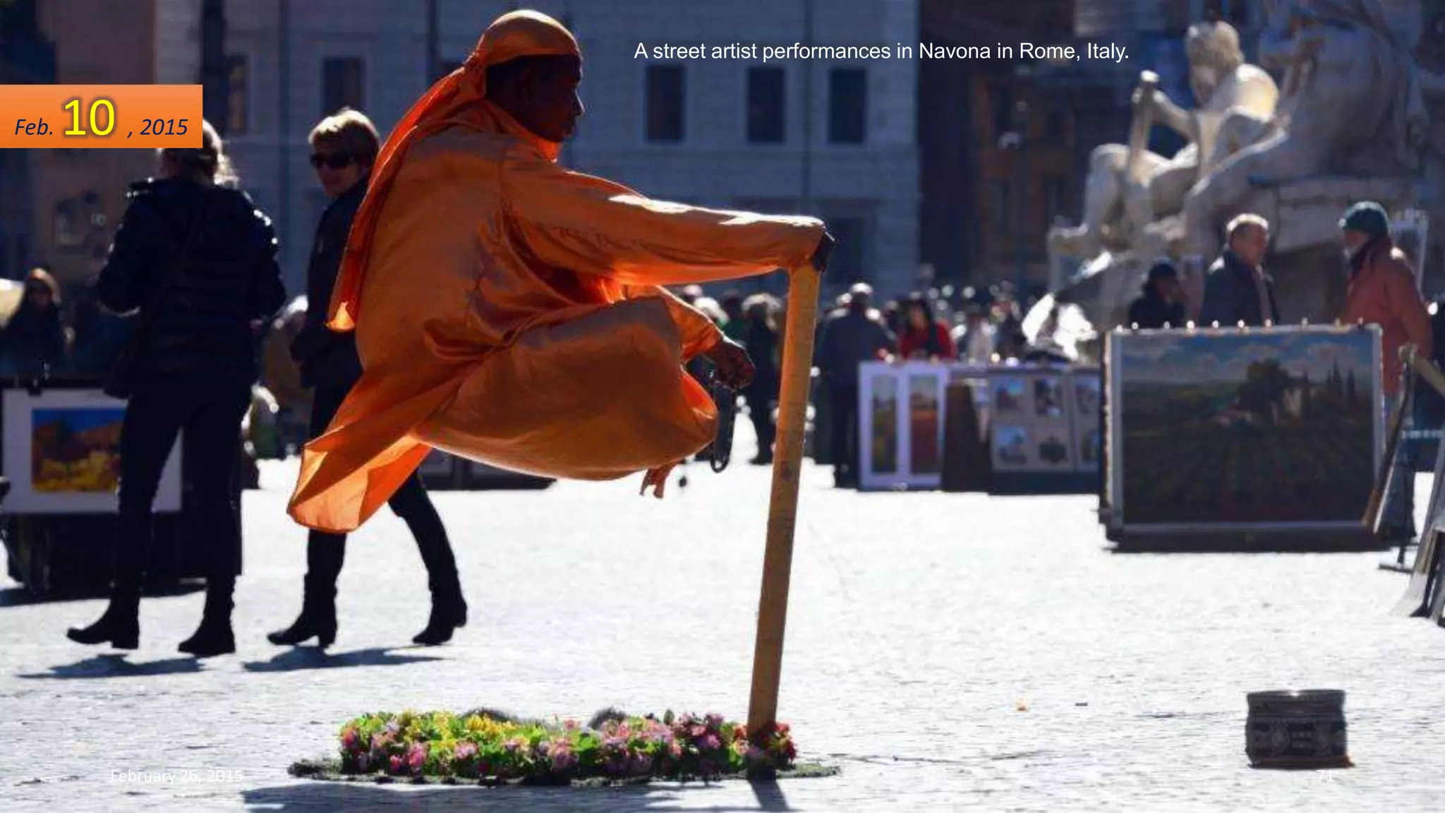 A street artist performances in Navona in Rome, Italy.
Feb. 10 , 2015
February 26, 2015 71
 