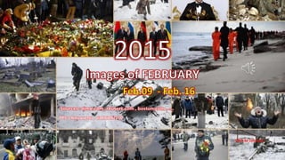 2015
Images of FEBRUARY
Feb. 09 – Feb. 15
February 26, 2015 1
PPS: chieuquetoi , vinhbinh2010
Click to continue
 