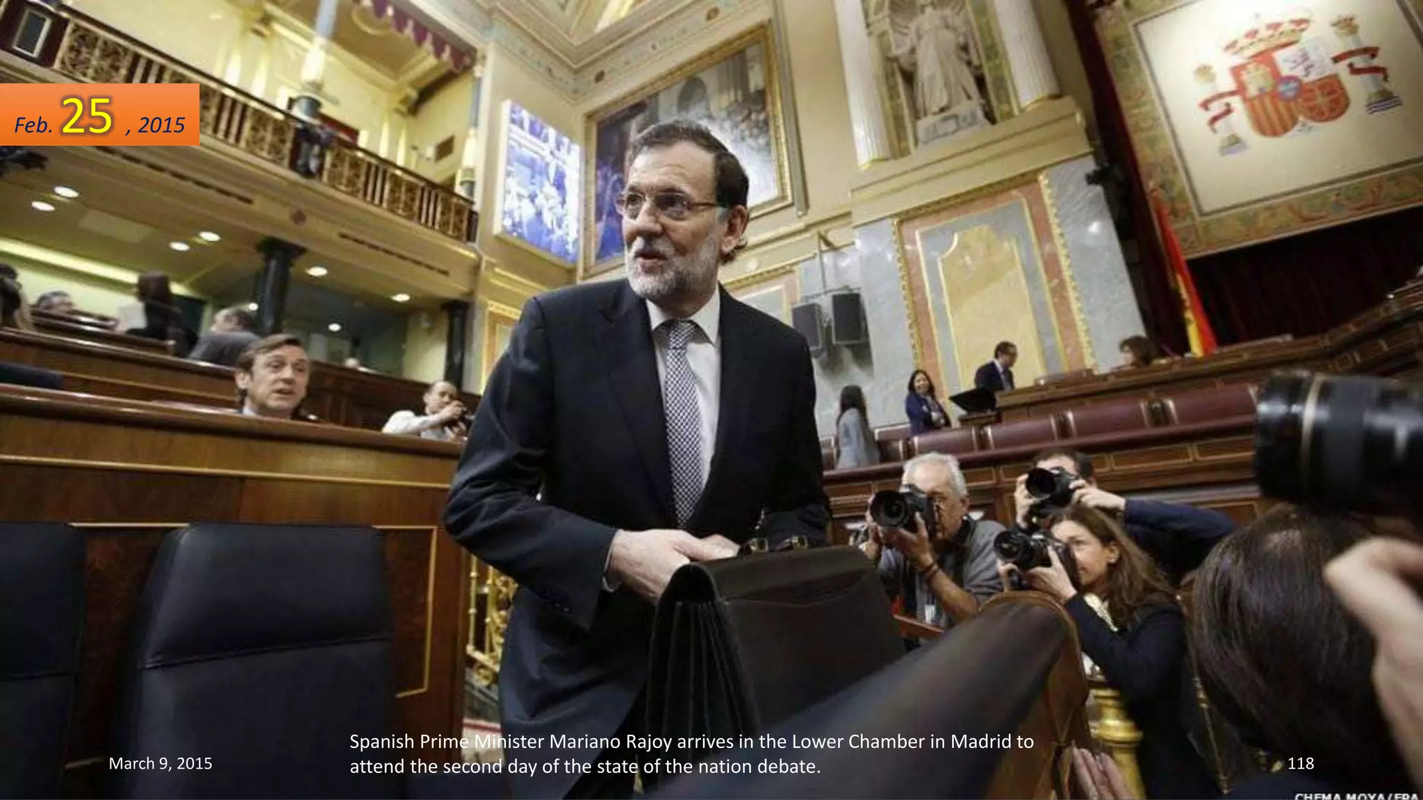 Spanish Prime Minister Mariano Rajoy arrives in the Lower Chamber in Madrid to
attend the second day of the state of the nation debate.
Feb. 25 , 2015
March 9, 2015 118
 
