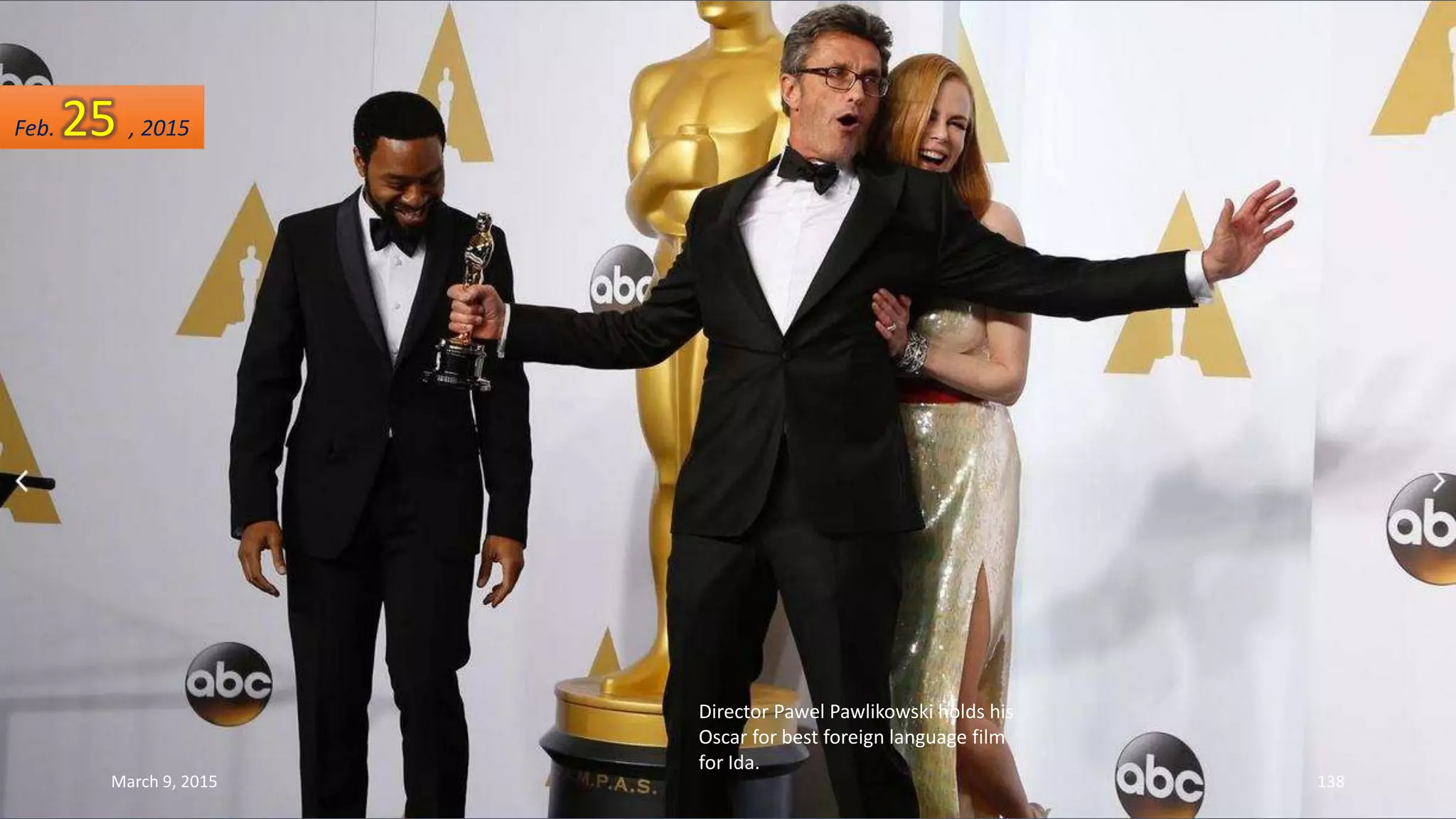 Director Pawel Pawlikowski holds his
Oscar for best foreign language film
for Ida.
Feb. 25 , 2015
March 9, 2015 138
 