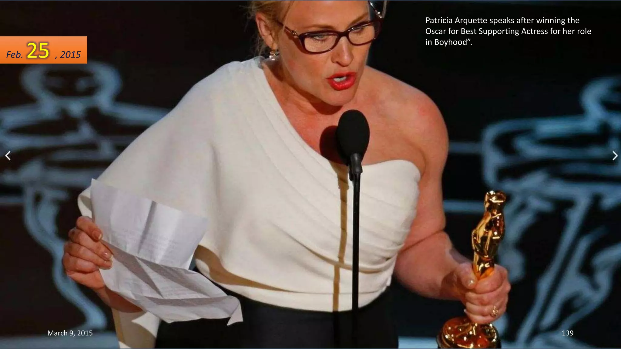 Patricia Arquette speaks after winning the
Oscar for Best Supporting Actress for her role
in Boyhood”.
Feb. 25 , 2015
March 9, 2015 139
 