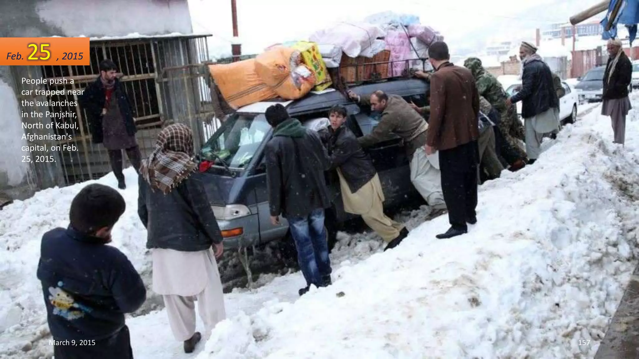 People push a
car trapped near
the avalanches
in the Panjshir,
North of Kabul,
Afghanistan's
capital, on Feb.
25, 2015.
Feb. 25 , 2015
March 9, 2015 157
 