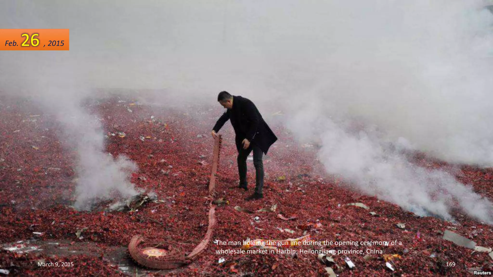 The man holding the gun line during the opening ceremony of a
wholesale market in Harbin, Heilongjiang province, China
Feb. 26 , 2015
March 9, 2015 169
 