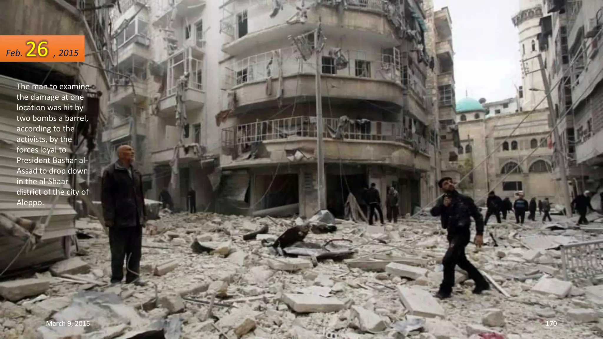 The man to examine
the damage at one
location was hit by
two bombs a barrel,
according to the
activists, by the
forces loyal to
President Bashar al-
Assad to drop down
in the al-Shaar
district of the city of
Aleppo.
Feb. 26 , 2015
March 9, 2015 170
 