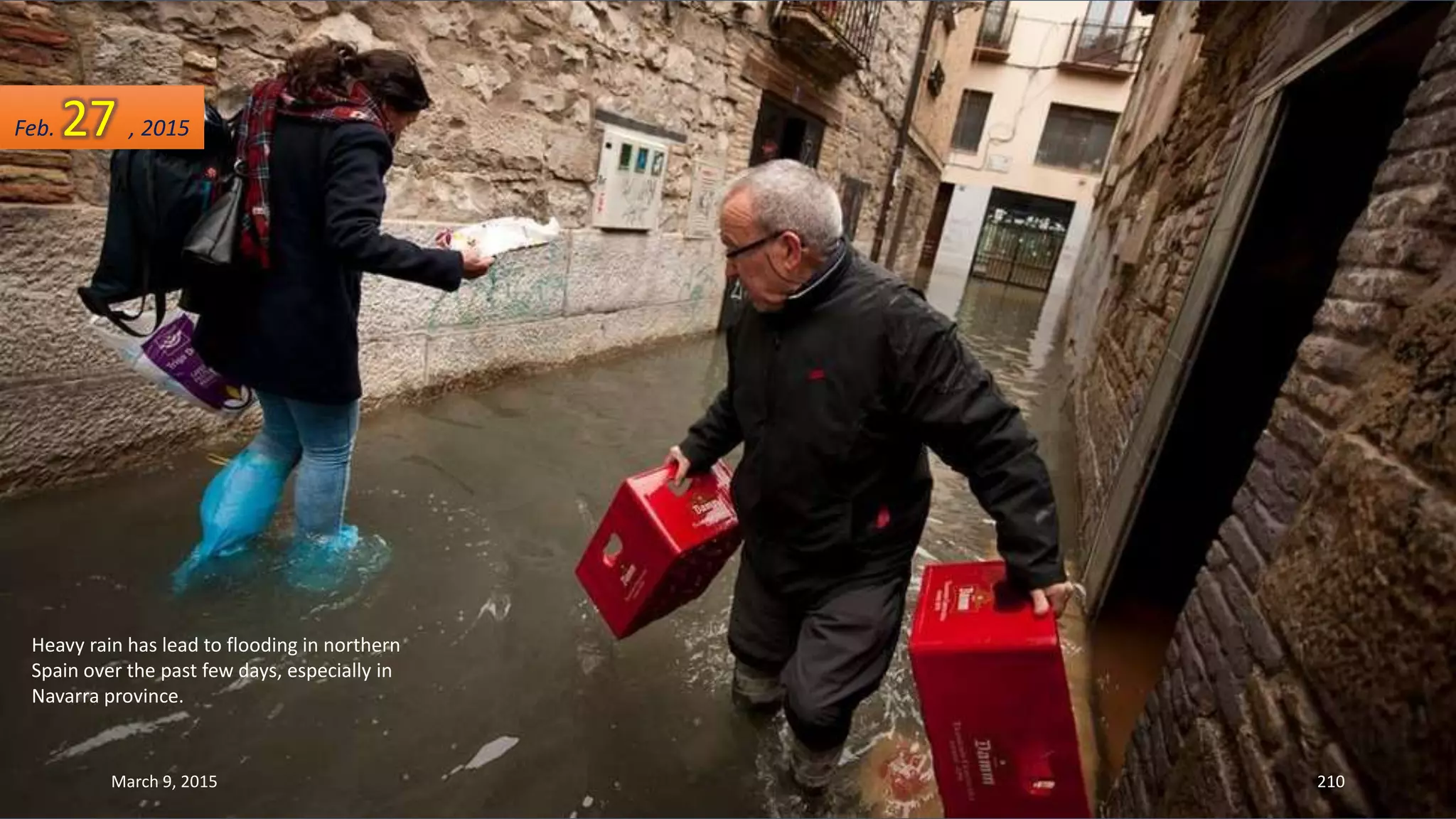 Heavy rain has lead to flooding in northern
Spain over the past few days, especially in
Navarra province.
Feb. 27 , 2015
March 9, 2015 210
 