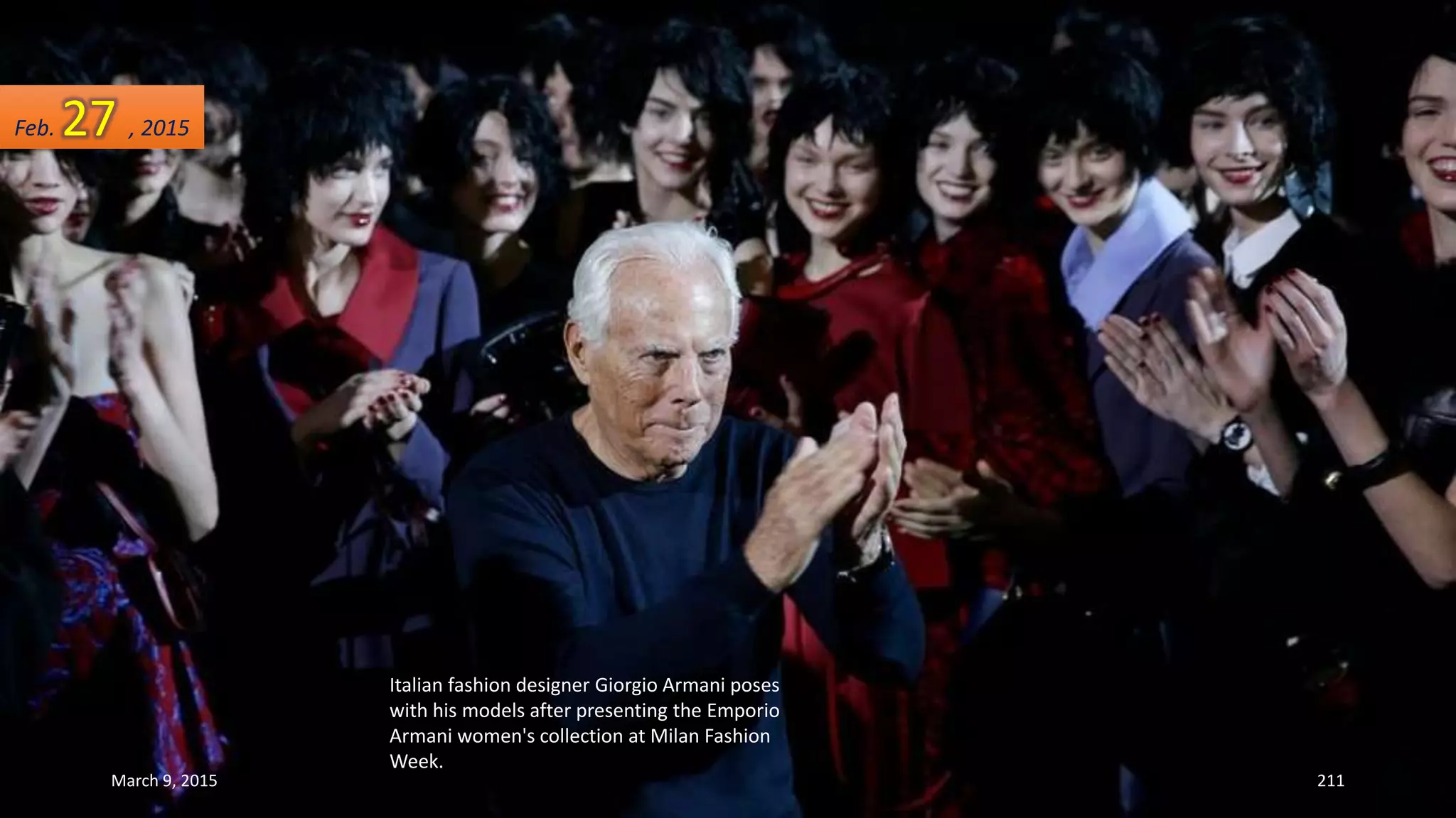 Italian fashion designer Giorgio Armani poses
with his models after presenting the Emporio
Armani women's collection at Milan Fashion
Week.
Feb. 27 , 2015
March 9, 2015 211
 