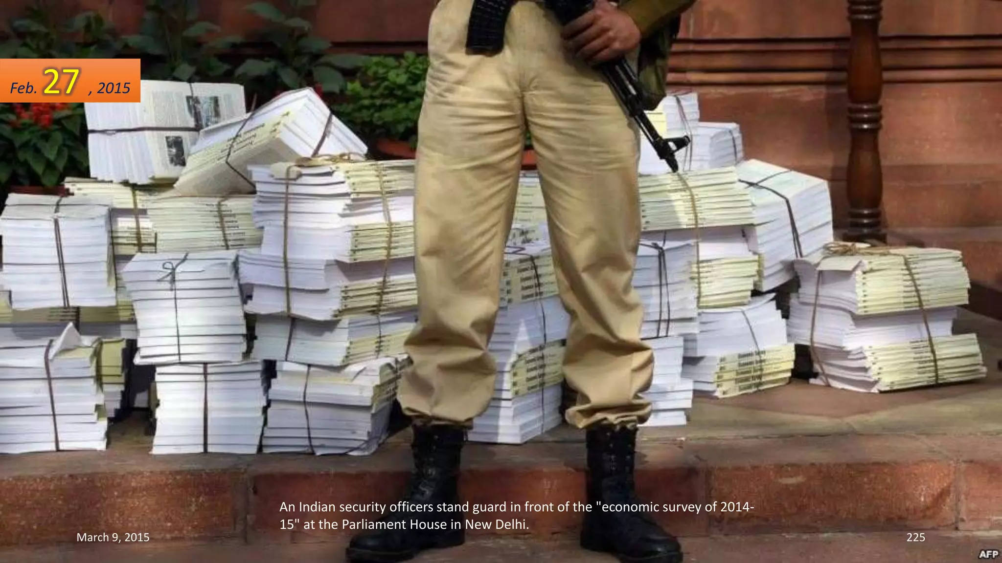 An Indian security officers stand guard in front of the "economic survey of 2014-
15" at the Parliament House in New Delhi.
Feb. 27 , 2015
March 9, 2015 225
 
