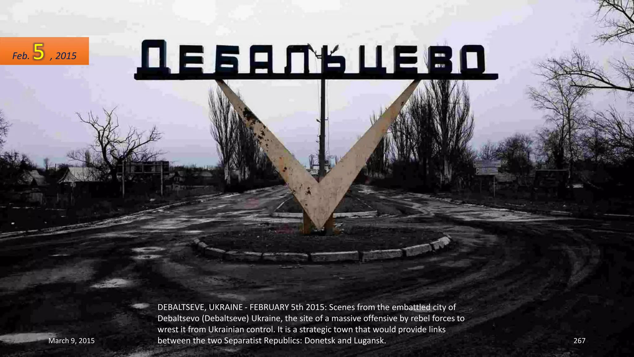 DEBALTSEVE, UKRAINE - FEBRUARY 5th 2015: Scenes from the embattled city of
Debaltsevo (Debaltseve) Ukraine, the site of a massive offensive by rebel forces to
wrest it from Ukrainian control. It is a strategic town that would provide links
between the two Separatist Republics: Donetsk and Lugansk.
Feb. 5 , 2015
March 9, 2015 267
 