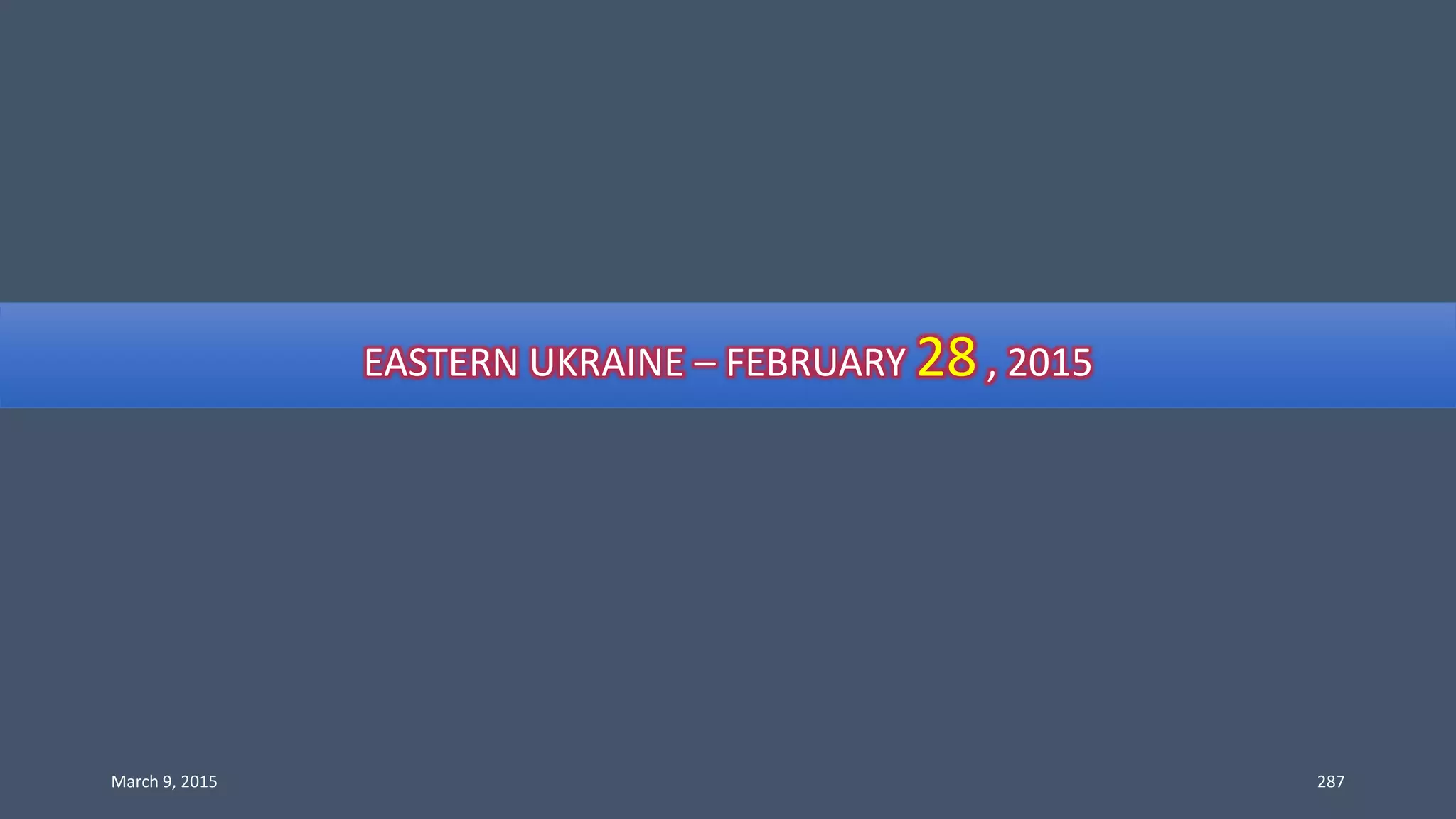 EASTERN UKRAINE – FEBRUARY 28 , 2015
March 9, 2015 287
 