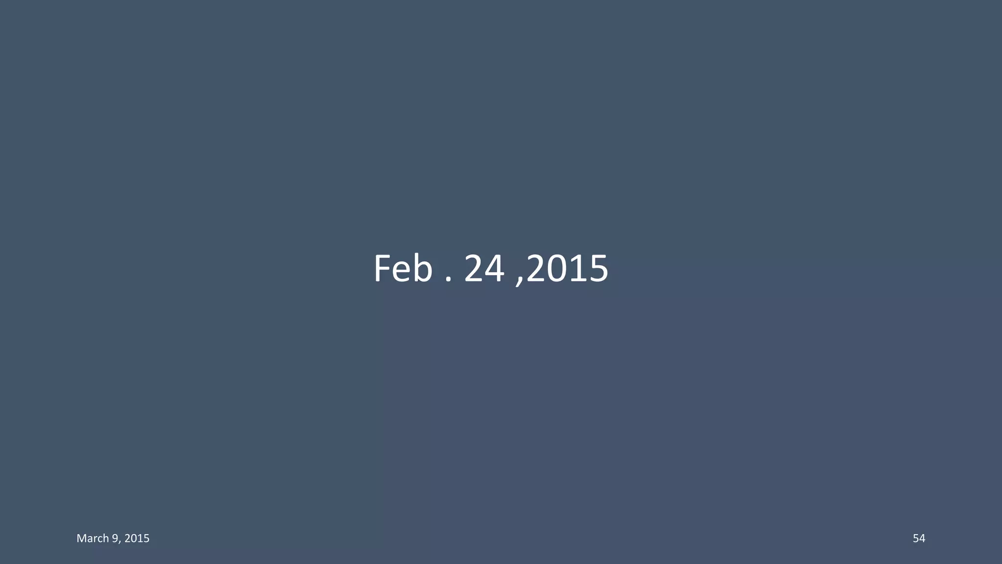 Feb . 24 ,2015
March 9, 2015 54
 