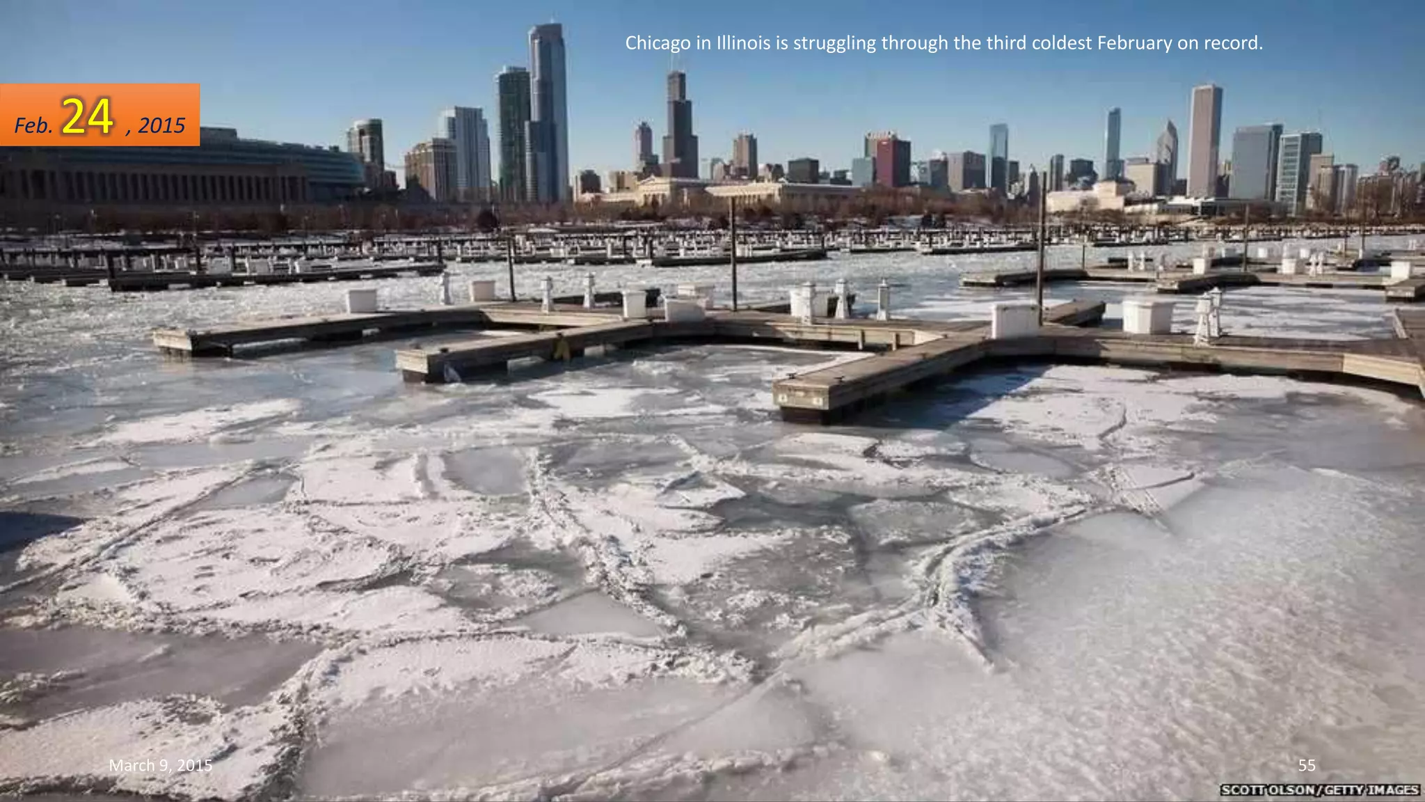 Chicago in Illinois is struggling through the third coldest February on record.
Feb. 24 , 2015
March 9, 2015 55
 