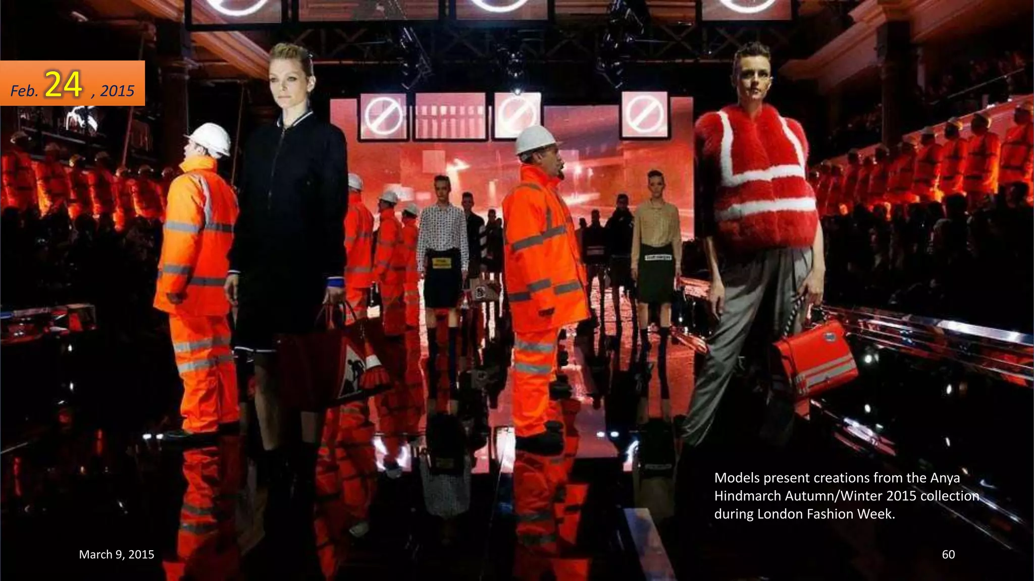 Models present creations from the Anya
Hindmarch Autumn/Winter 2015 collection
during London Fashion Week.
Feb. 24 , 2015
March 9, 2015 60
 