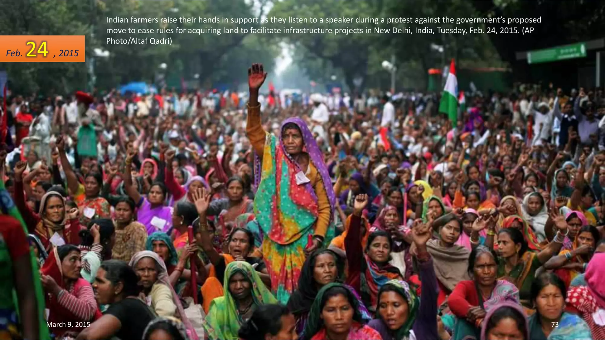 Indian farmers raise their hands in support as they listen to a speaker during a protest against the government’s proposed
move to ease rules for acquiring land to facilitate infrastructure projects in New Delhi, India, Tuesday, Feb. 24, 2015. (AP
Photo/Altaf Qadri)
Feb. 24 , 2015
March 9, 2015 73
 