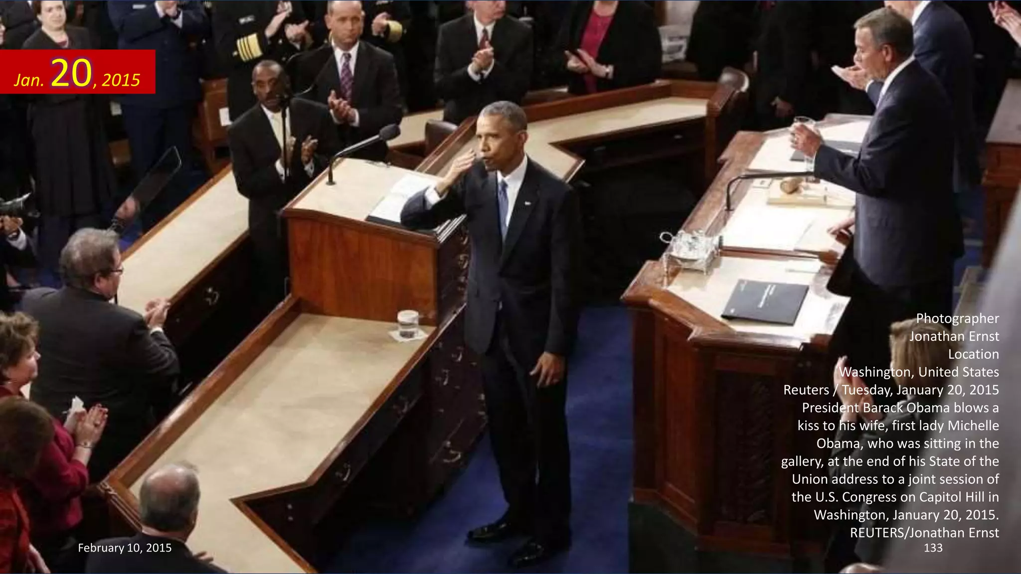 Photographer
Jonathan Ernst
Location
Washington, United States
Reuters / Tuesday, January 20, 2015
President Barack Obama blows a
kiss to his wife, first lady Michelle
Obama, who was sitting in the
gallery, at the end of his State of the
Union address to a joint session of
the U.S. Congress on Capitol Hill in
Washington, January 20, 2015.
REUTERS/Jonathan Ernst
Jan. 20, 2015
February 10, 2015 133
 