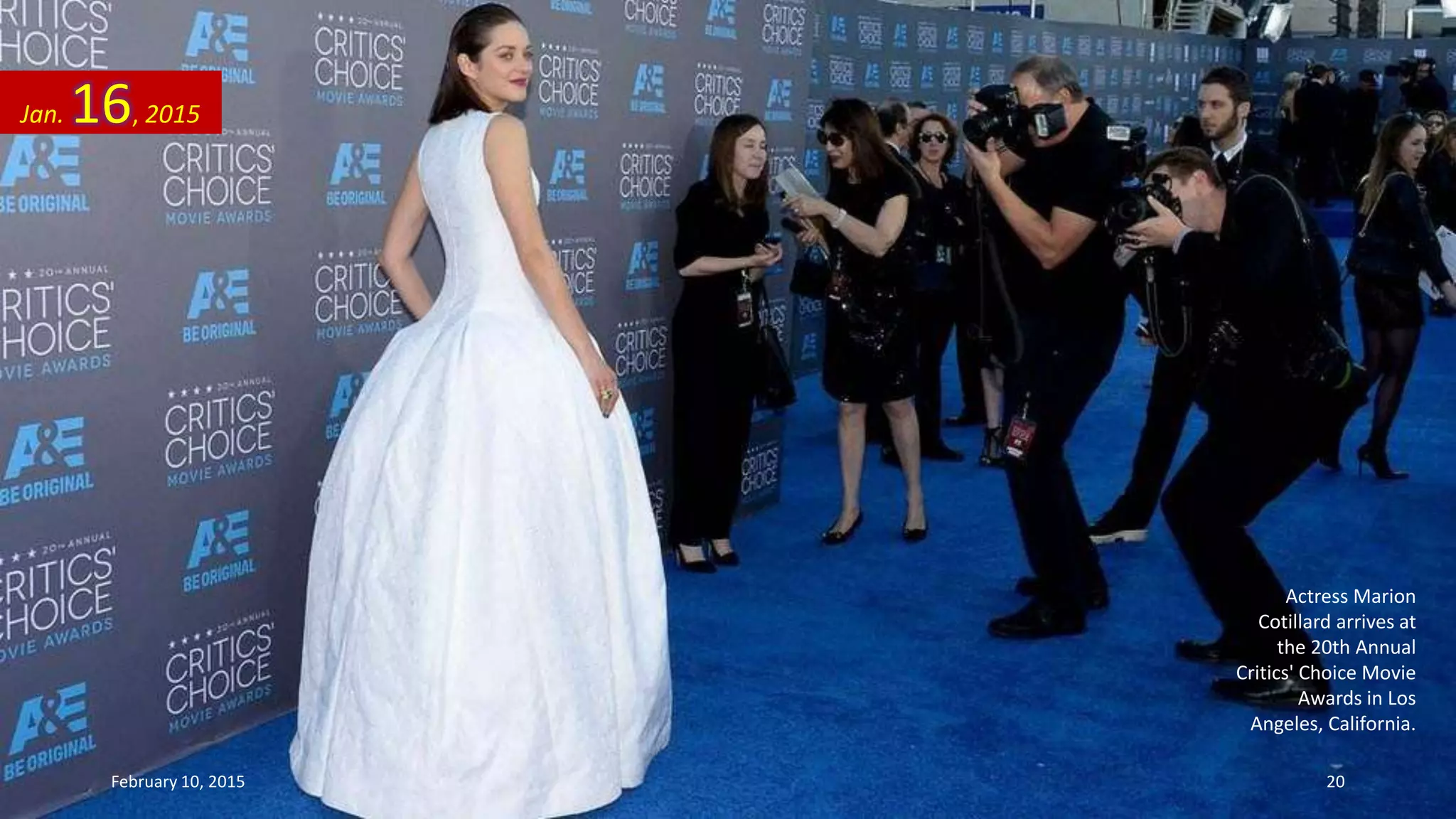 Actress Marion
Cotillard arrives at
the 20th Annual
Critics' Choice Movie
Awards in Los
Angeles, California.
Jan. 16, 2015
February 10, 2015 20
 