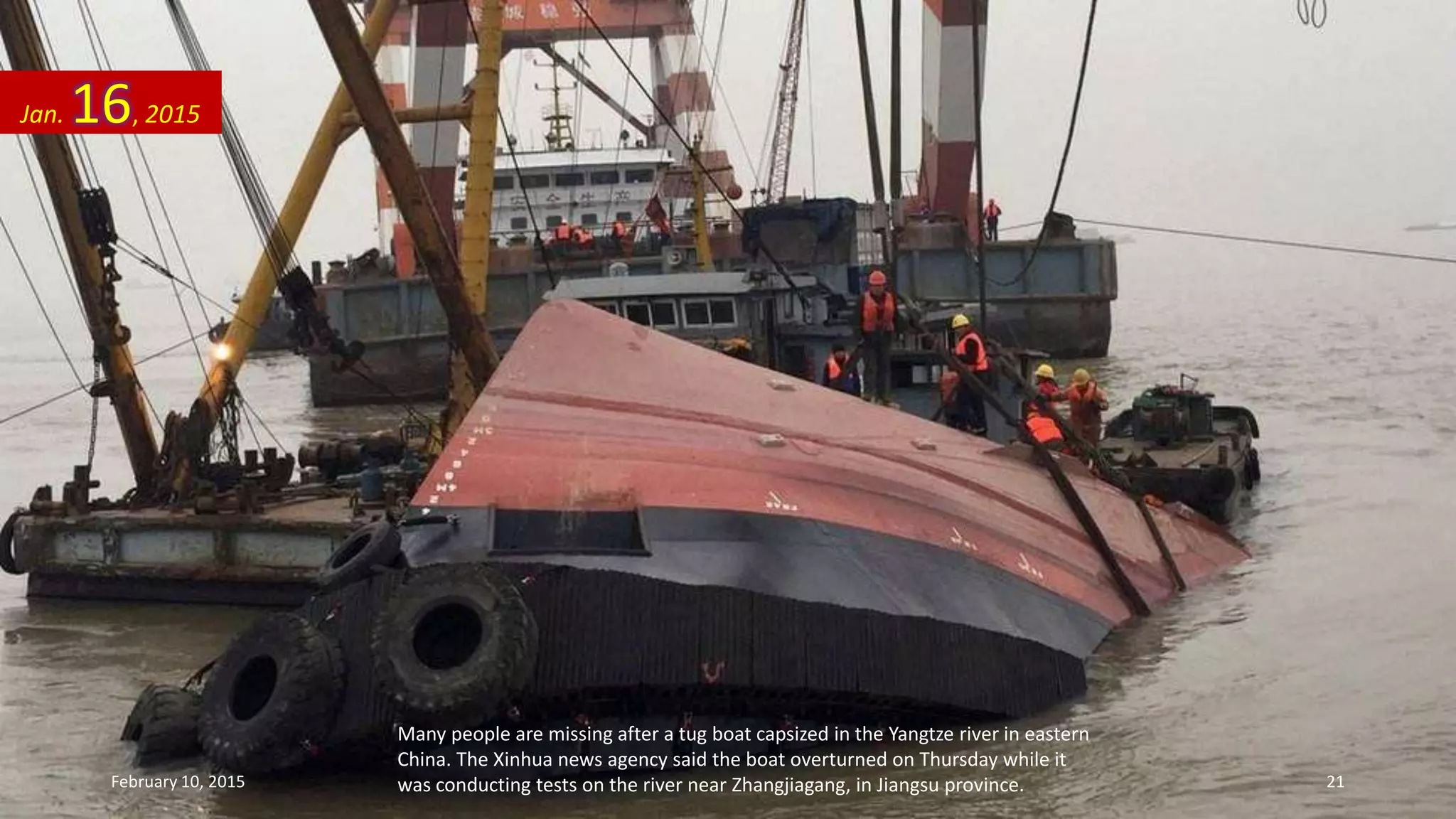 Many people are missing after a tug boat capsized in the Yangtze river in eastern
China. The Xinhua news agency said the boat overturned on Thursday while it
was conducting tests on the river near Zhangjiagang, in Jiangsu province.
Jan. 16, 2015
February 10, 2015 21
 