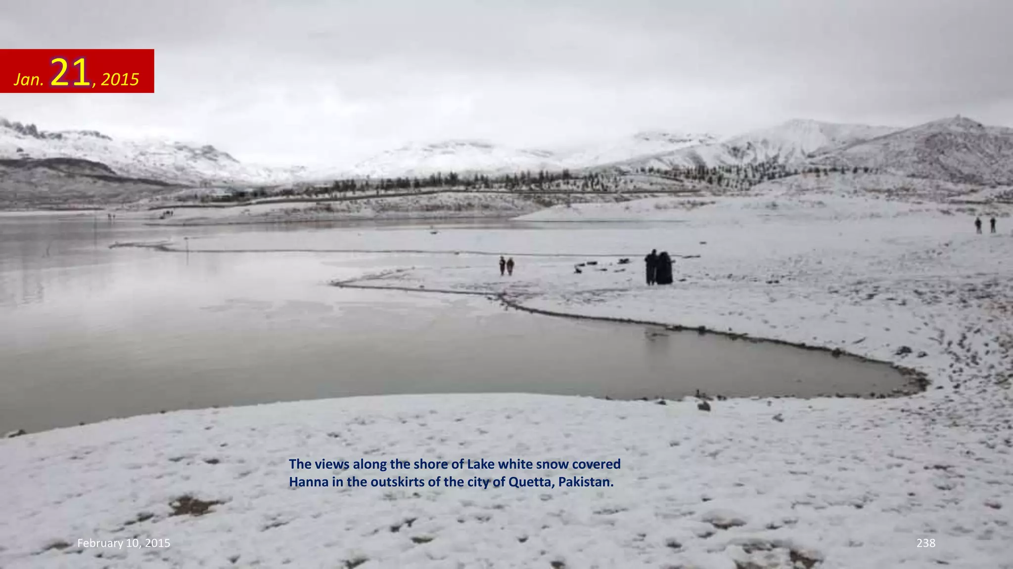 The views along the shore of Lake white snow covered
Hanna in the outskirts of the city of Quetta, Pakistan.
Jan. 21, 2015
February 10, 2015 238
 
