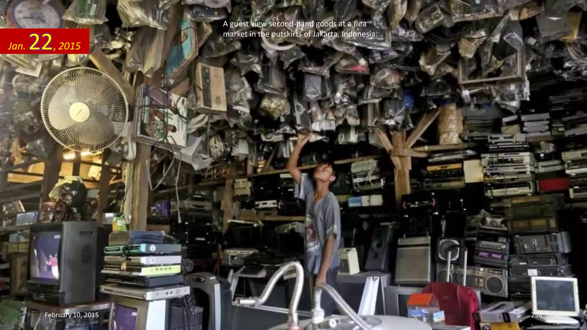 A guest view second-hand goods at a flea
market in the outskirts of Jakarta, Indonesia.
Jan. 22, 2015
February 10, 2015 294
 