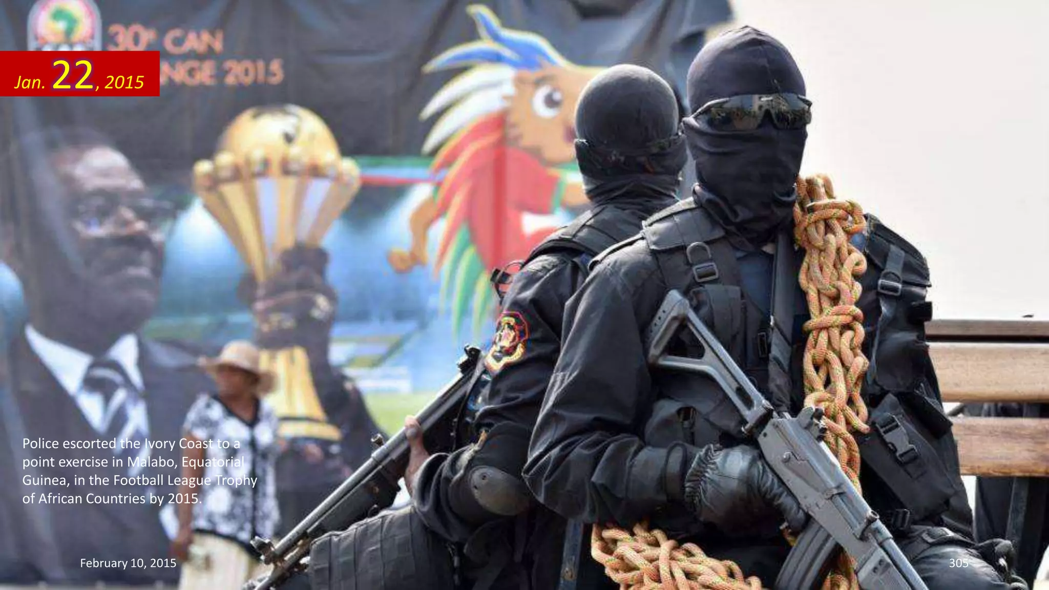 Police escorted the Ivory Coast to a
point exercise in Malabo, Equatorial
Guinea, in the Football League Trophy
of African Countries by 2015.
Jan. 22, 2015
February 10, 2015 305
 