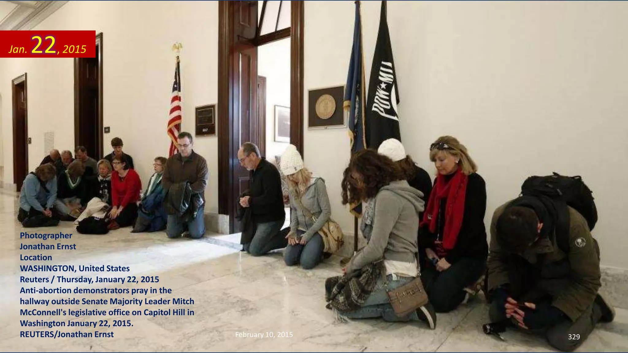 Photographer
Jonathan Ernst
Location
WASHINGTON, United States
Reuters / Thursday, January 22, 2015
Anti-abortion demonstrators pray in the
hallway outside Senate Majority Leader Mitch
McConnell's legislative office on Capitol Hill in
Washington January 22, 2015.
REUTERS/Jonathan Ernst
Jan. 22, 2015
February 10, 2015 329
 
