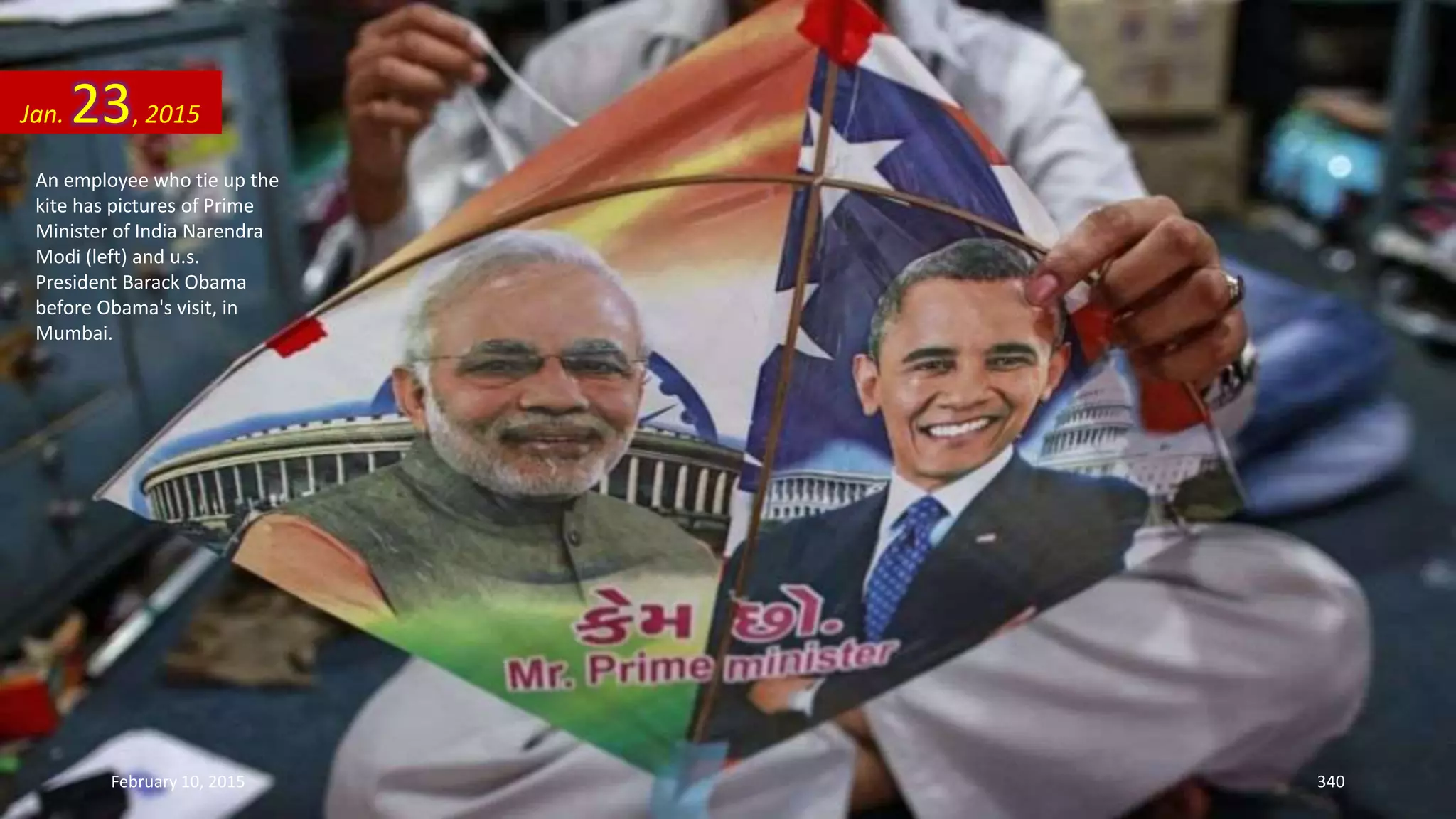 An employee who tie up the
kite has pictures of Prime
Minister of India Narendra
Modi (left) and u.s.
President Barack Obama
before Obama's visit, in
Mumbai.
Jan. 23, 2015
February 10, 2015 340
 