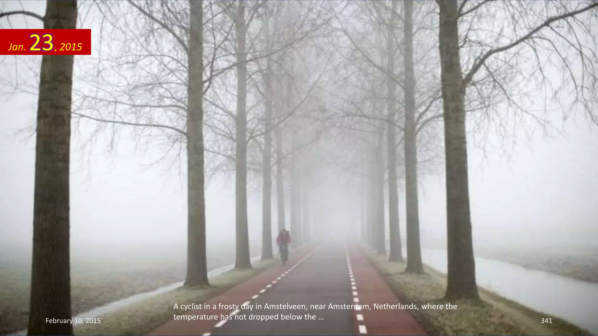 A cyclist in a frosty day in Amstelveen, near Amsterdam, Netherlands, where the
temperature has not dropped below the …
Jan. 23, 2015
February 10, 2015 341
 
