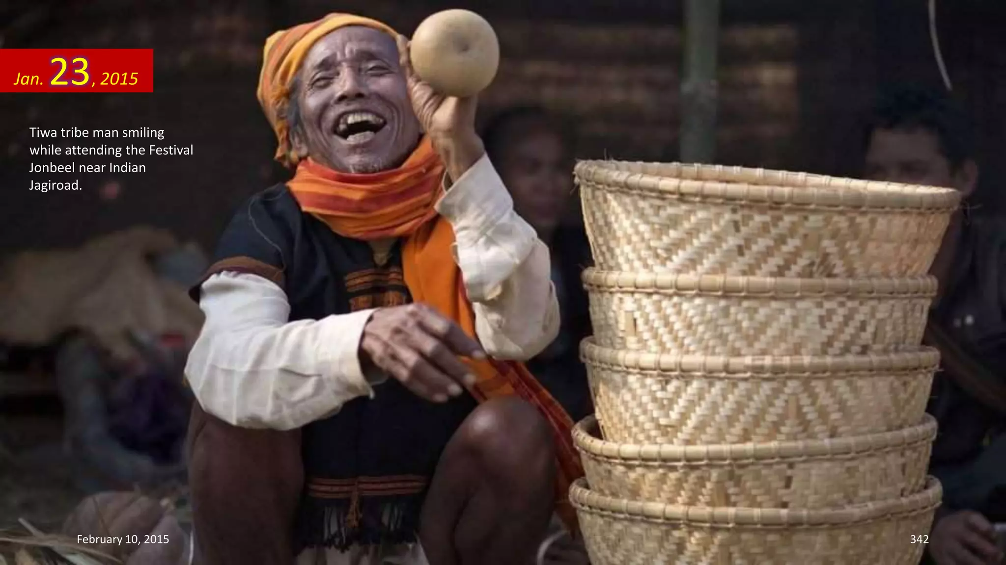 Tiwa tribe man smiling
while attending the Festival
Jonbeel near Indian
Jagiroad.
Jan. 23, 2015
February 10, 2015 342
 