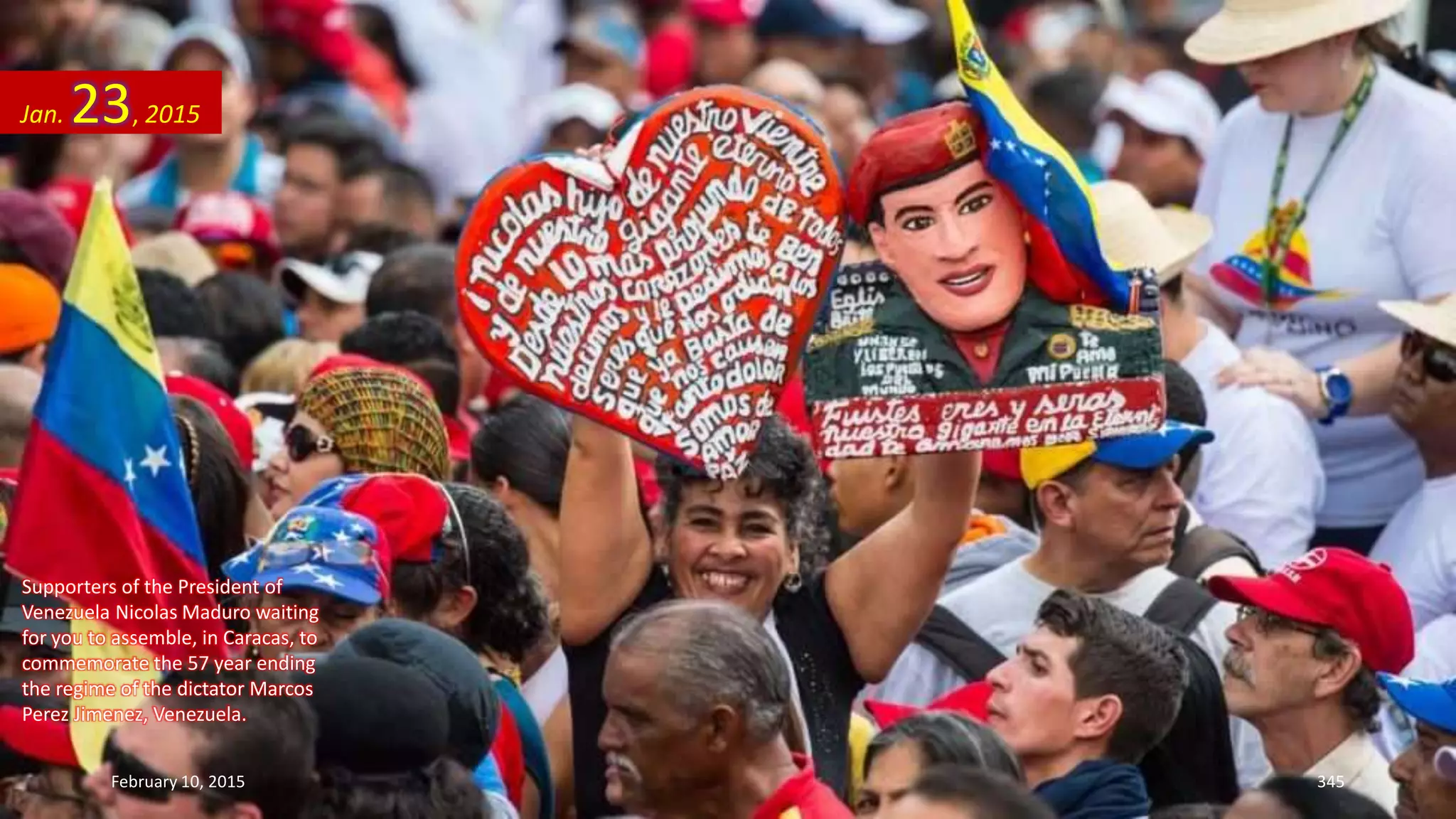 Supporters of the President of
Venezuela Nicolas Maduro waiting
for you to assemble, in Caracas, to
commemorate the 57 year ending
the regime of the dictator Marcos
Perez Jimenez, Venezuela.
Jan. 23, 2015
February 10, 2015 345
 