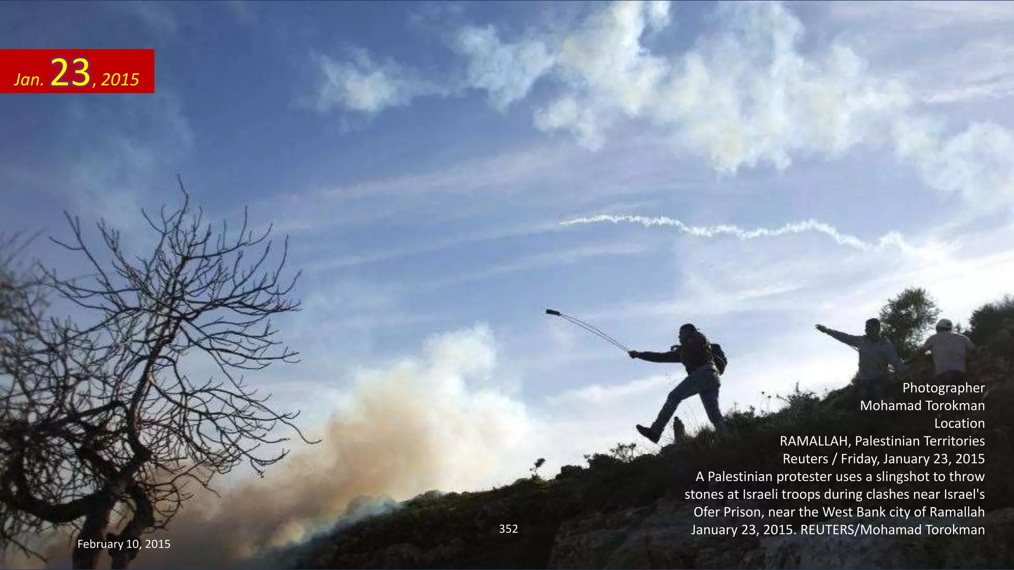 Photographer
Mohamad Torokman
Location
RAMALLAH, Palestinian Territories
Reuters / Friday, January 23, 2015
A Palestinian protester uses a slingshot to throw
stones at Israeli troops during clashes near Israel's
Ofer Prison, near the West Bank city of Ramallah
January 23, 2015. REUTERS/Mohamad Torokman
Jan. 23, 2015
February 10, 2015
352
 