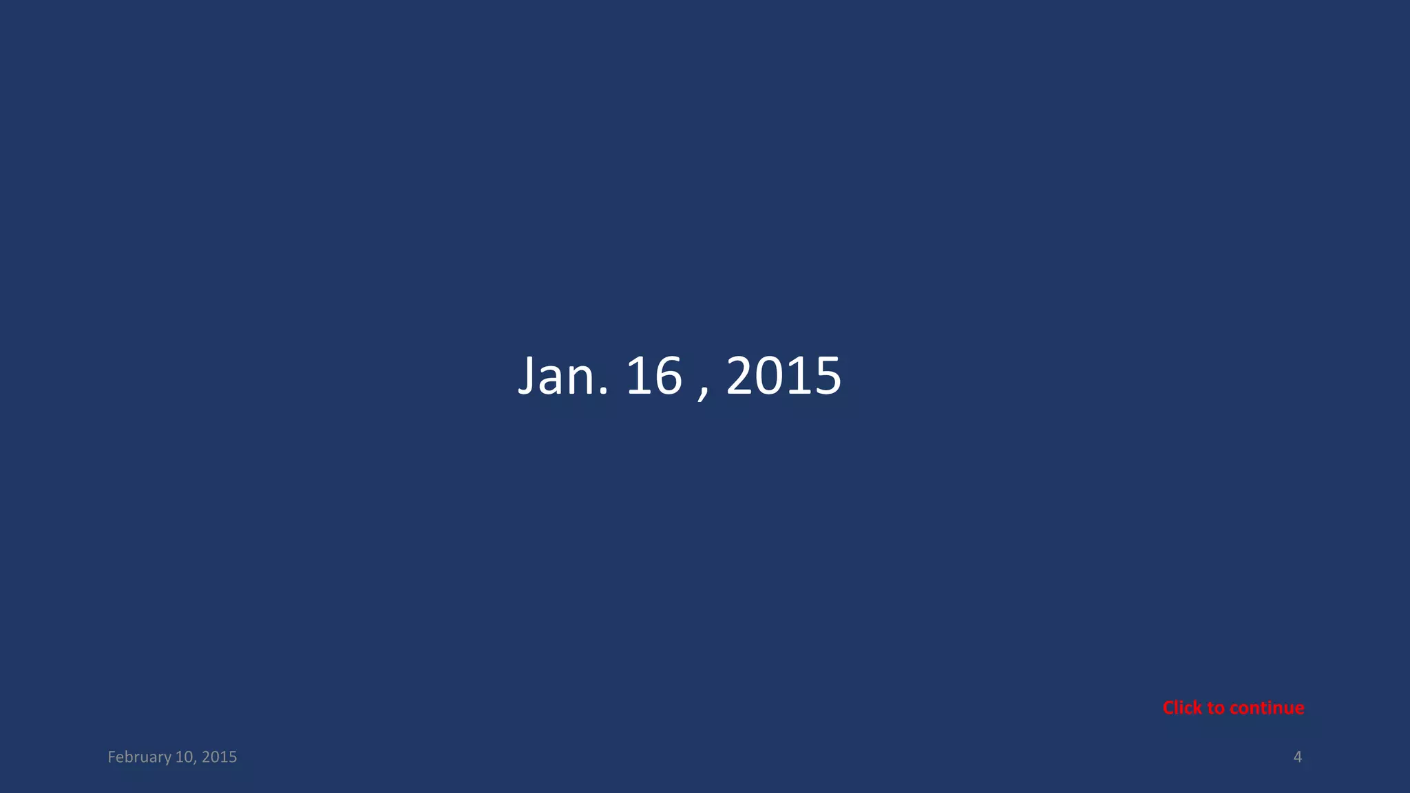 Jan. 16 , 2015
February 10, 2015 4
Click to continue
 