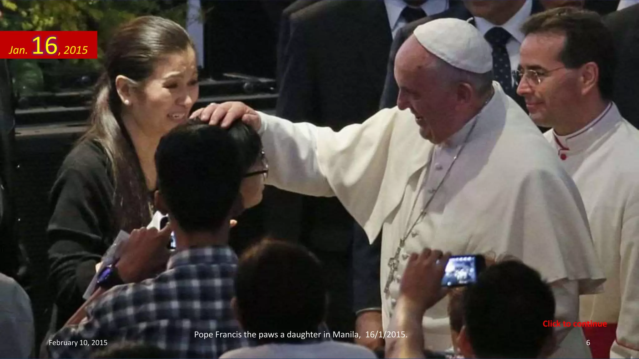 Pope Francis the paws a daughter in Manila, 16/1/2015.
Jan. 16, 2015
February 10, 2015 6
Click to continue
 