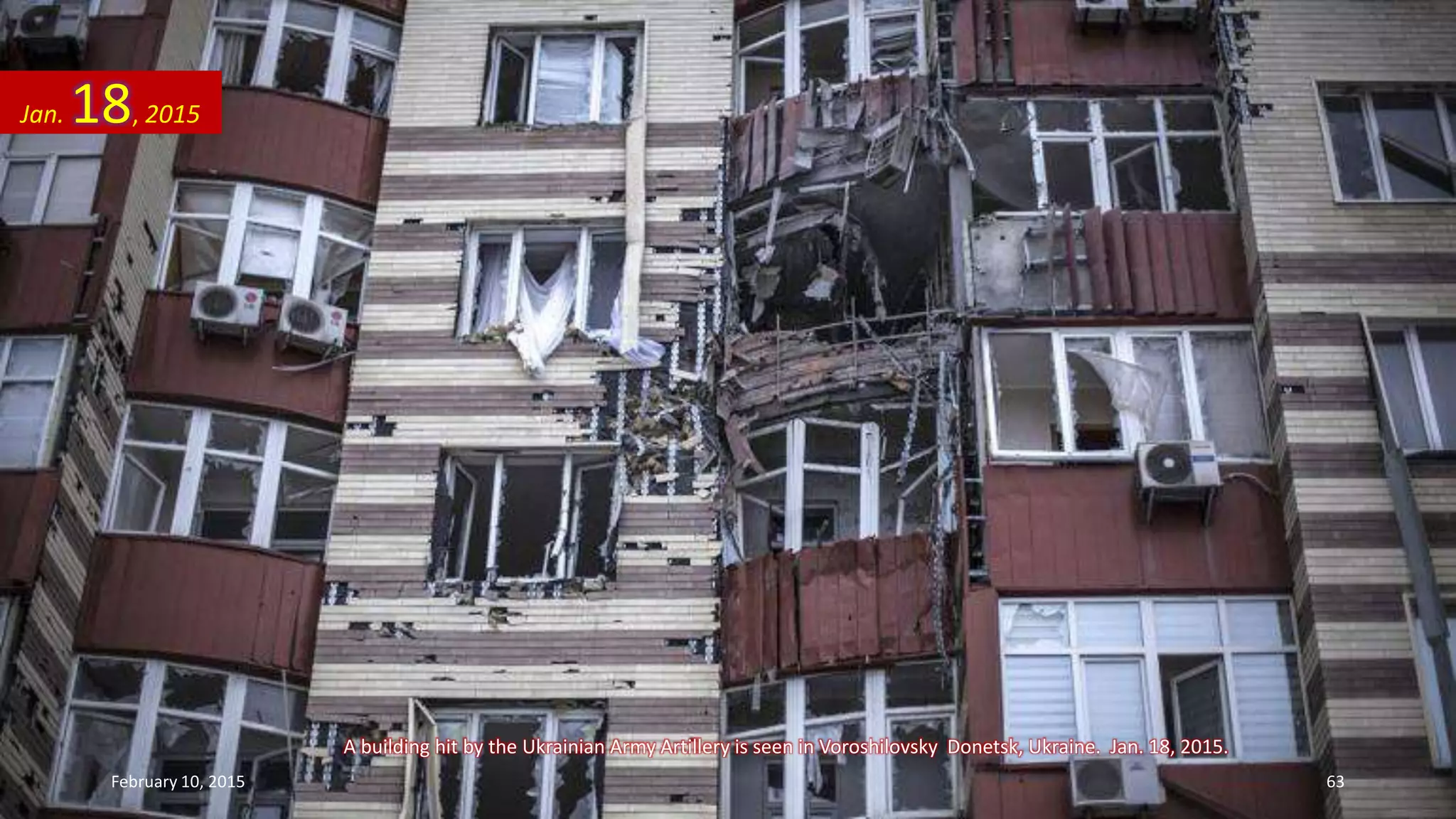 A building hit by the Ukrainian Army Artillery is seen in Voroshilovsky Donetsk, Ukraine. Jan. 18, 2015.
Jan. 18, 2015
February 10, 2015 63
 