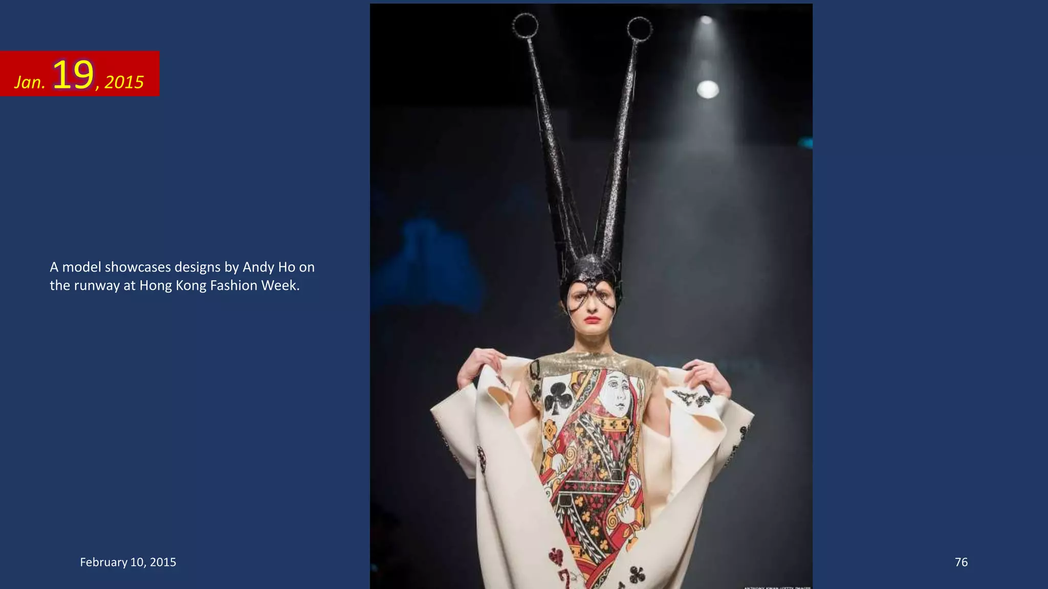 A model showcases designs by Andy Ho on
the runway at Hong Kong Fashion Week.
Jan. 19, 2015
February 10, 2015 76
 