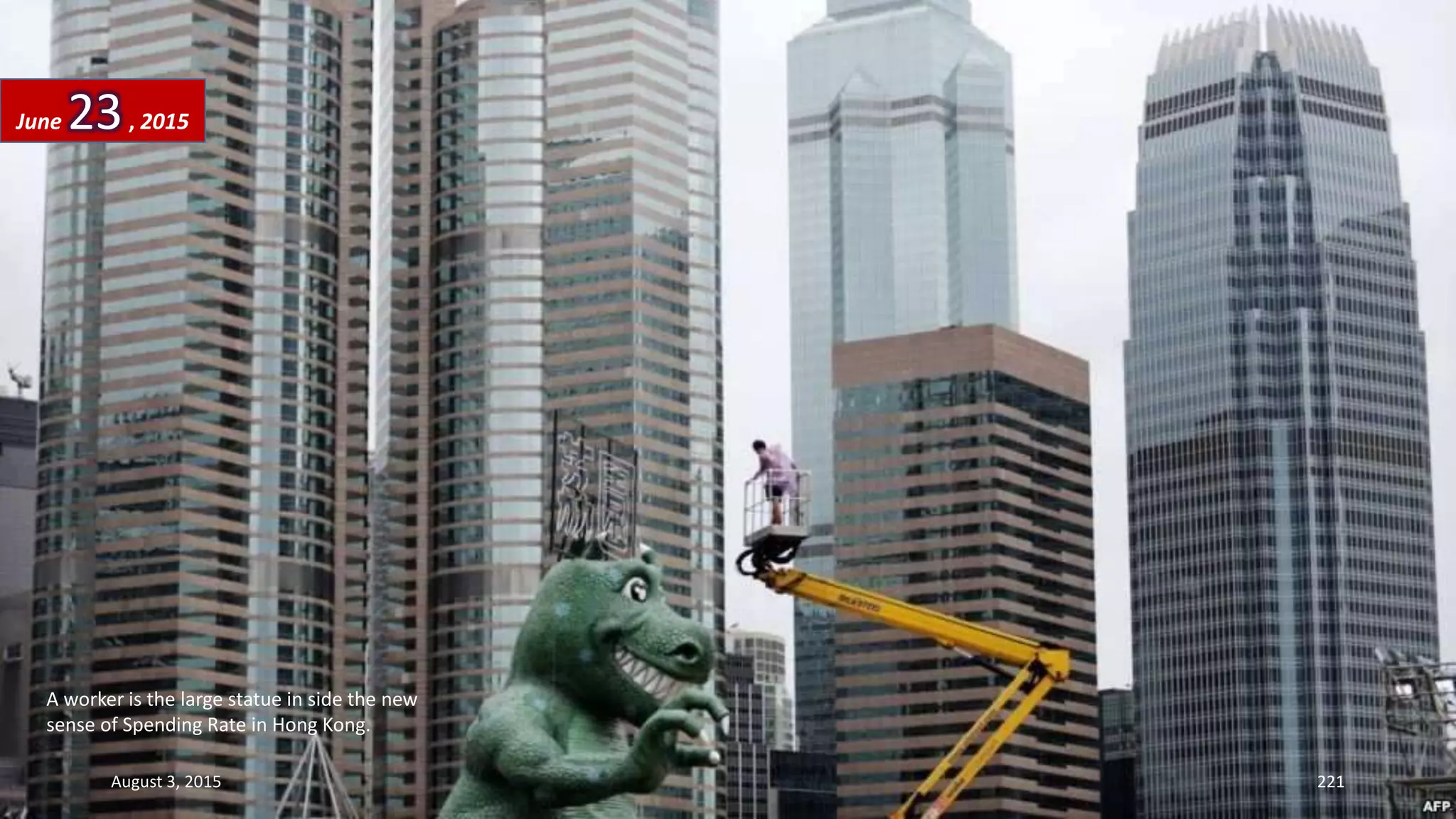 A worker is the large statue in side the new
sense of Spending Rate in Hong Kong.
June 23, 2015
August 3, 2015 221
 