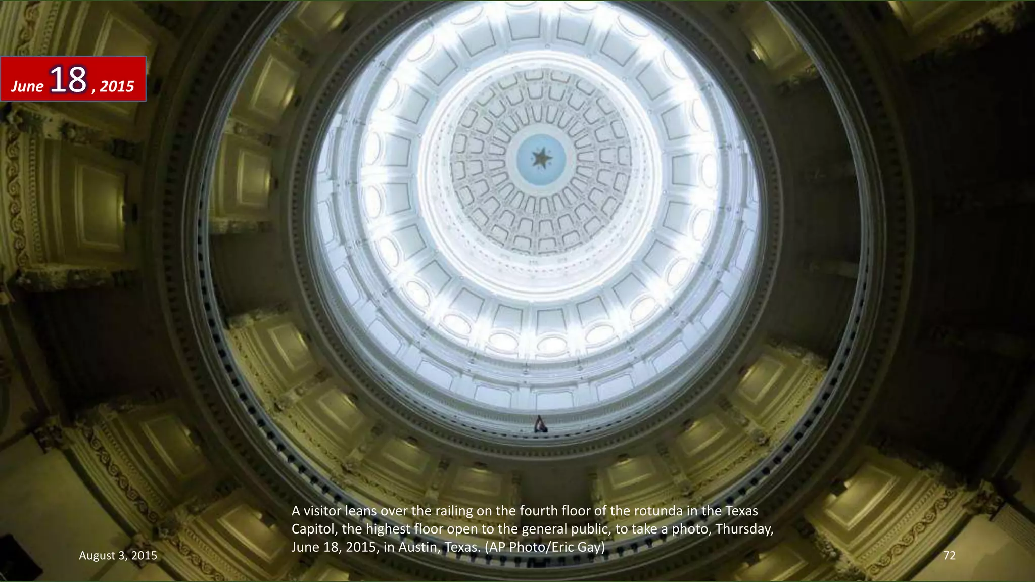 A visitor leans over the railing on the fourth floor of the rotunda in the Texas
Capitol, the highest floor open to the general public, to take a photo, Thursday,
June 18, 2015, in Austin, Texas. (AP Photo/Eric Gay)
June 18, 2015
August 3, 2015 72
 