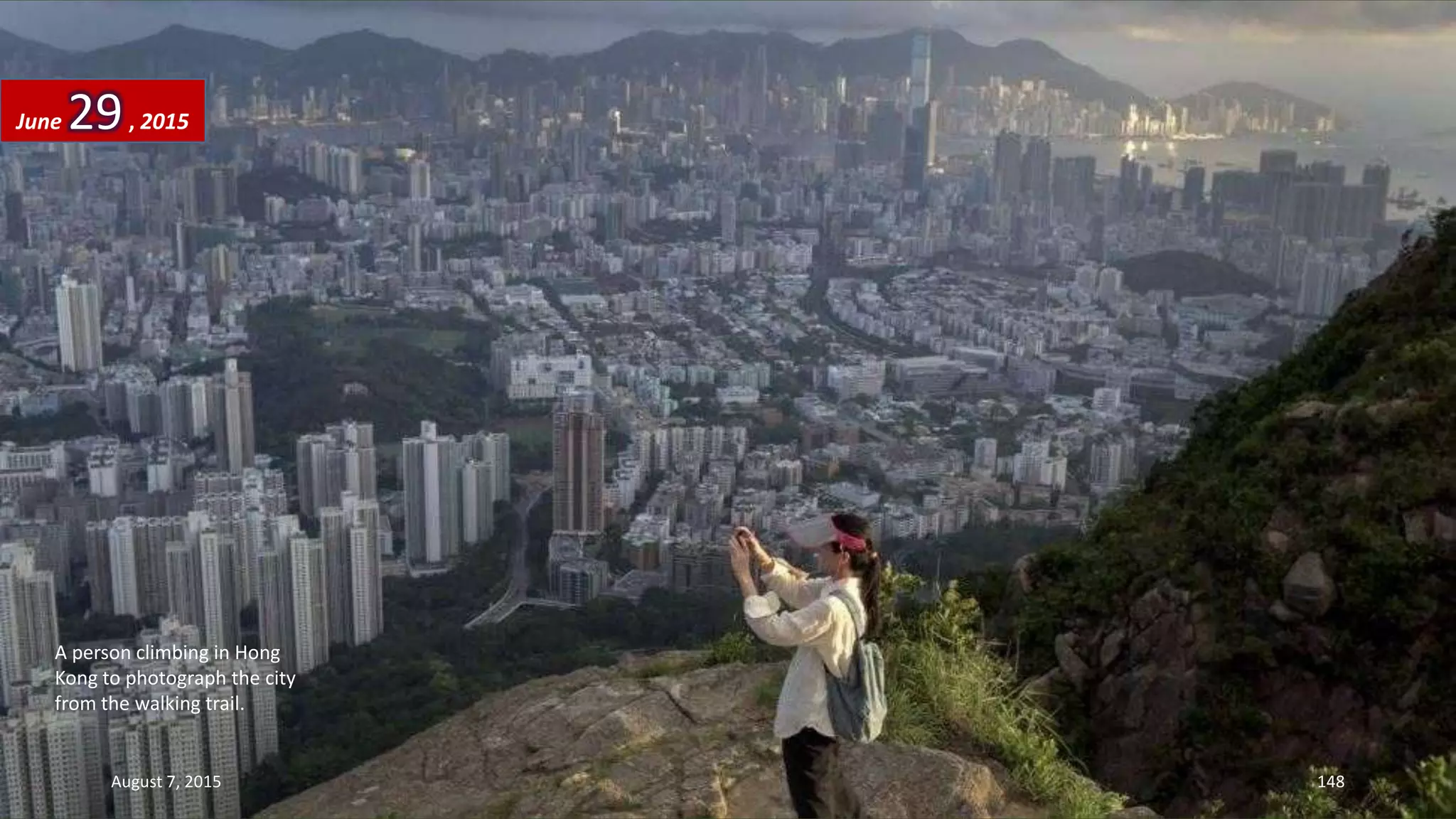 A person climbing in Hong
Kong to photograph the city
from the walking trail.
June 29, 2015
August 7, 2015 148
 