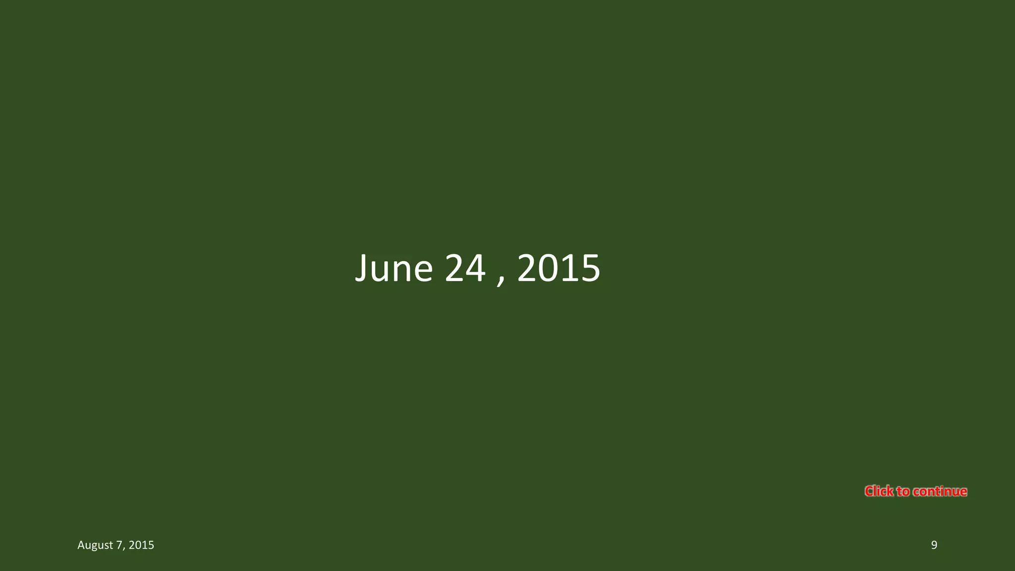 June 24 , 2015
August 7, 2015 9
Click to continue
 