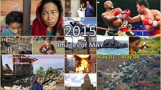 2015
Images of MAY
vinhbinh – May 01 – May 08
June 16, 2015 1
PPS: chieuquetoi , vinhbinh2010
Click to continue
 