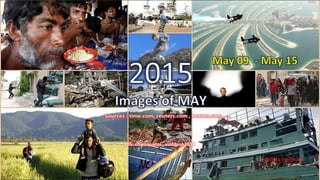 2015
Images of MAY
May 09 – May 15
vinhbinh
June 18, 2015 1
PPS: chieuquetoi , vinhbinh2010
Click to continue
 