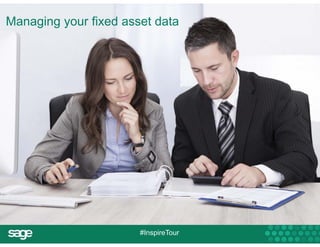 Managing your fixed asset data 
#InspireTour 
 
