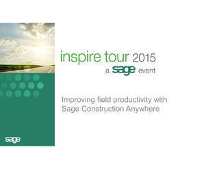Improving field productivity with 
Sage Construction Anywhere 
 